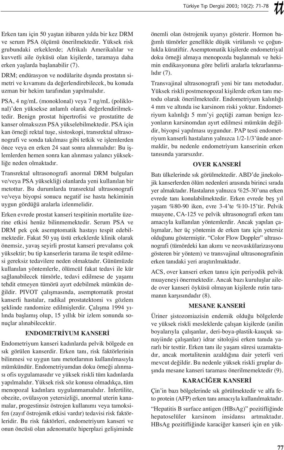 DRM; endürasyon ve nodülarite d ş nda prostat n simetri ve k vam n da değerlendirebilecek, bu konuda uzman bir hekim taraf ndan yap lmal d r.