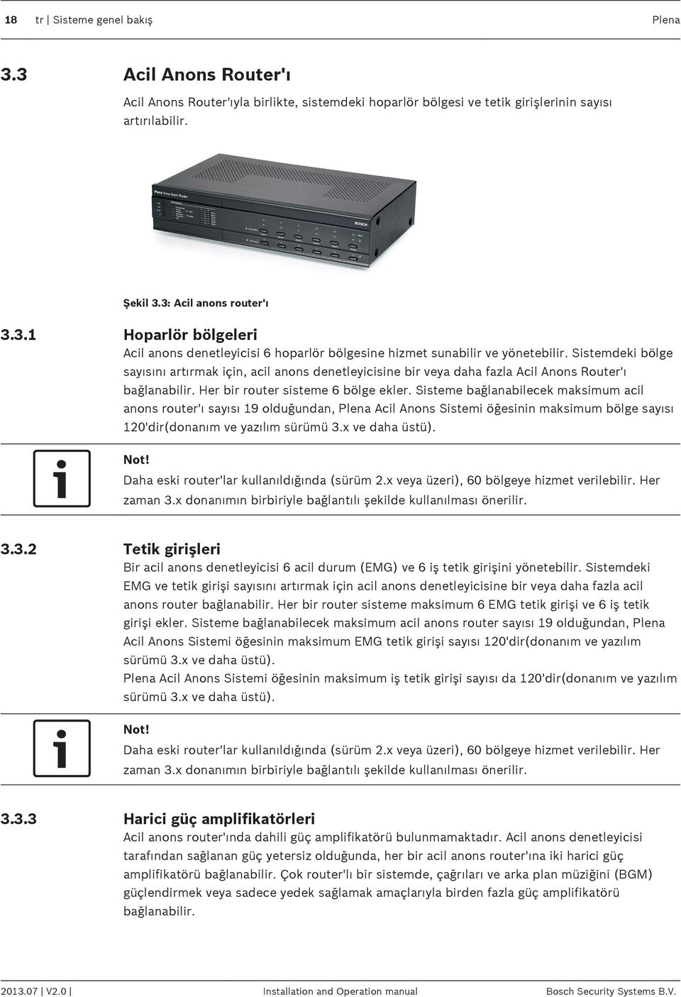 Sisteme bağlanabilecek maksimum acil anons router'ı sayısı 19 olduğundan, Plena Acil Anons Sistemi öğesinin maksimum bölge sayısı 120'dir(donanım ve yazılım sürümü 3.x ve daha üstü). Not!