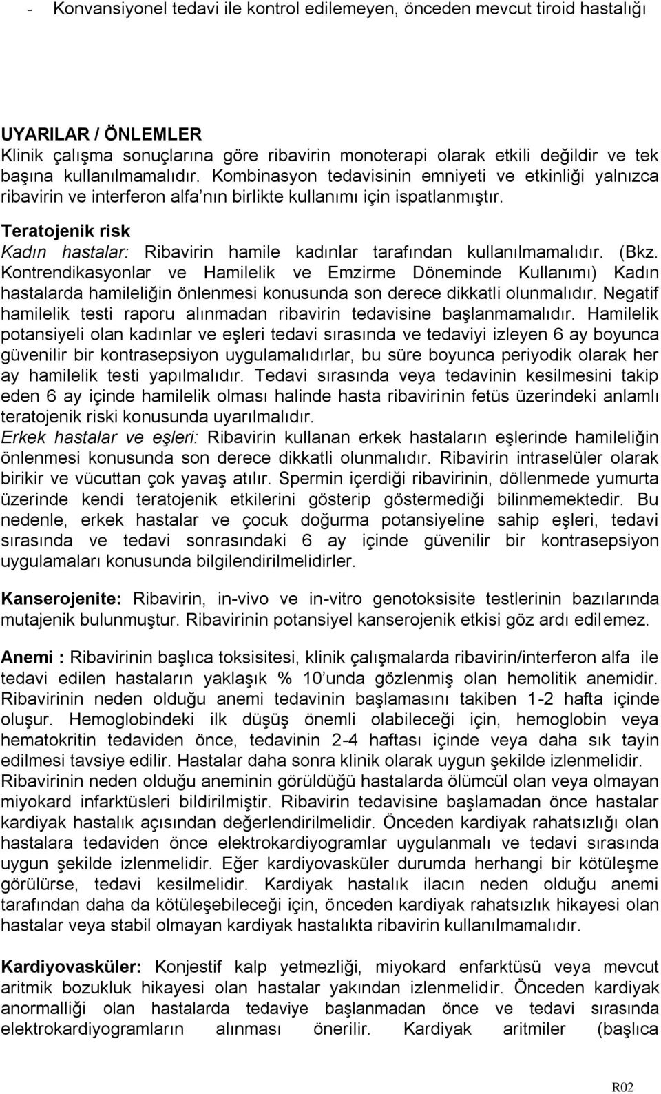 Teratojenik risk Kadın hastalar: Ribavirin hamile kadınlar tarafından kullanılmamalıdır. (Bkz.