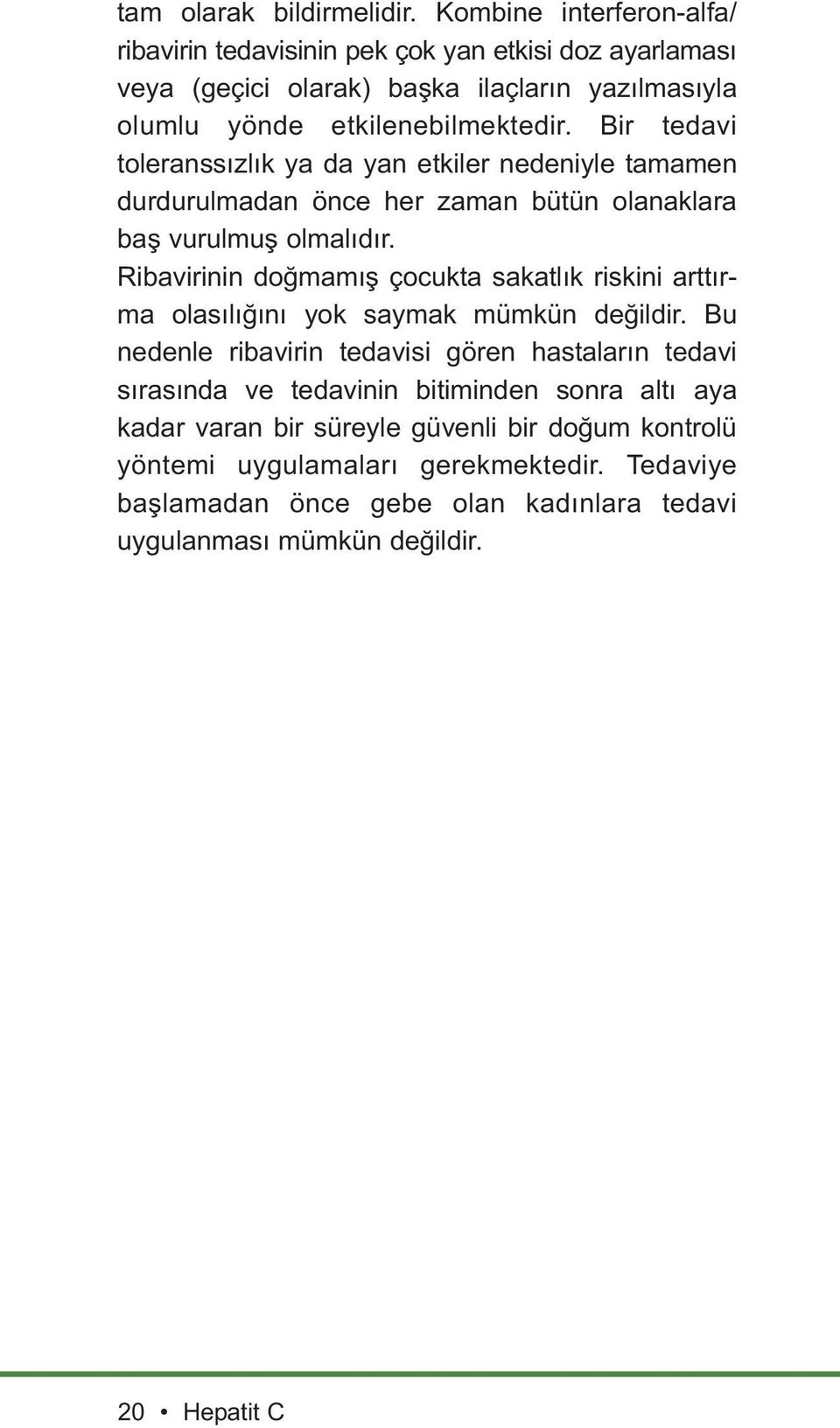 Bir tedavi tolerans sızlık ya da yan etkiler nedeniyle tamamen durdurulmadan önce her zaman bütün olanaklara baş vurulmuş olmalıdır.