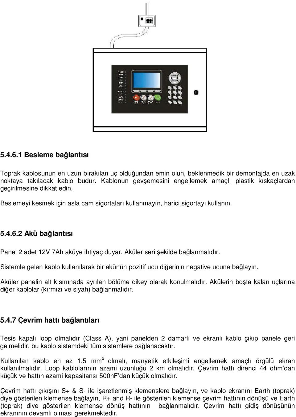 2 Akü bağlantısı Panel 2 adet 12V 7Ah aküye ihtiyaç duyar. Aküler seri şekilde bağlanmalıdır. Sistemle gelen kablo kullanılarak bir akünün pozitif ucu diğerinin negative ucuna bağlayın.