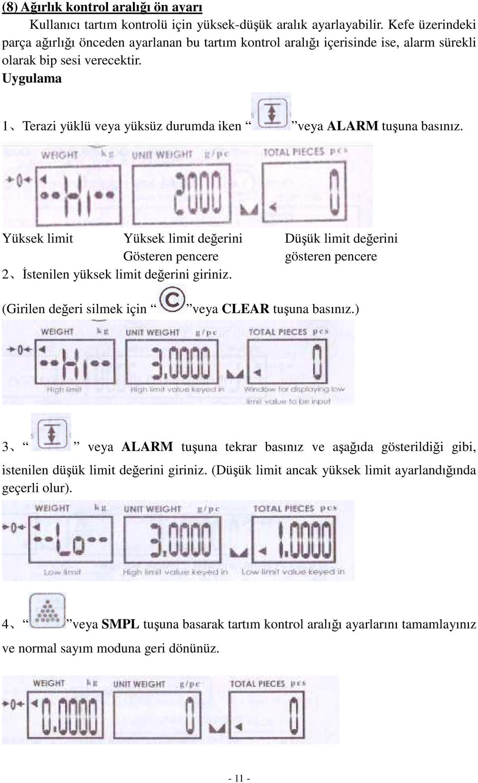 Uygulama 1 Terazi yüklü veya yüksüz durumda iken veya ALARM tu una basınız.