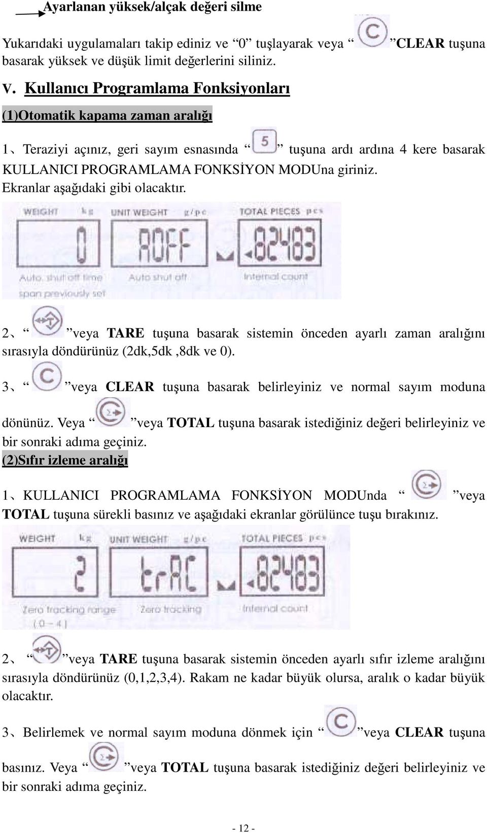 Ekranlar a a ıdaki gibi olacaktır. tu una ardı ardına 4 kere basarak 2 veya TARE tu una basarak sistemin önceden ayarlı zaman aralı ını sırasıyla döndürünüz (2dk,5dk,8dk ve 0).