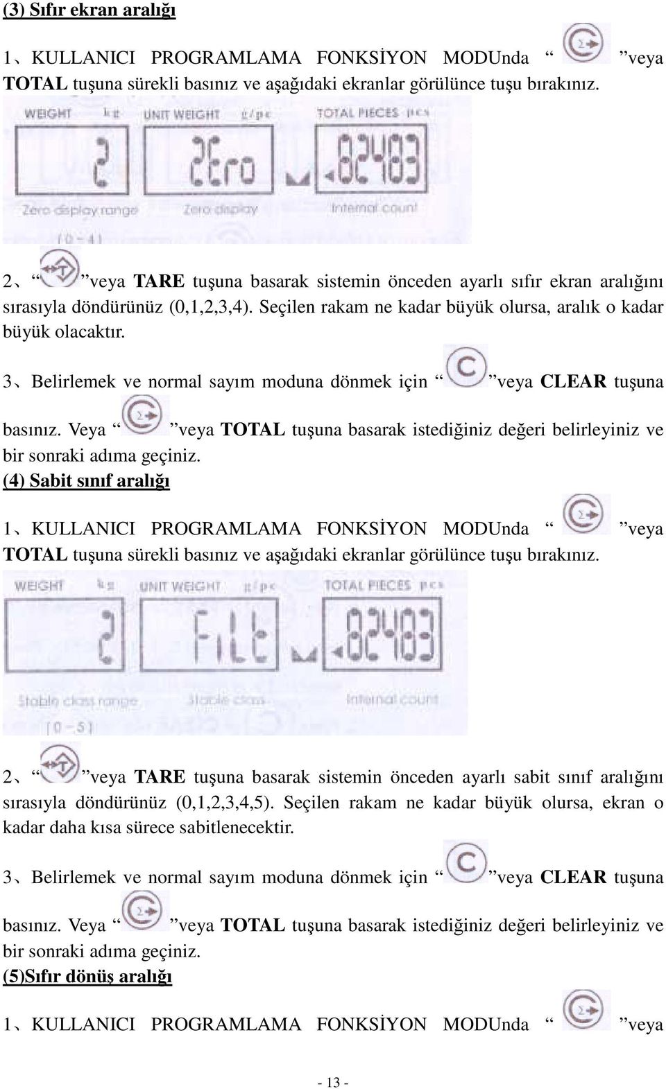 3 Belirlemek ve normal sayım moduna dönmek için veya CLEAR tu una basınız. Veya veya TOTAL tu una basarak istedi iniz de eri belirleyiniz ve bir sonraki adıma geçiniz.