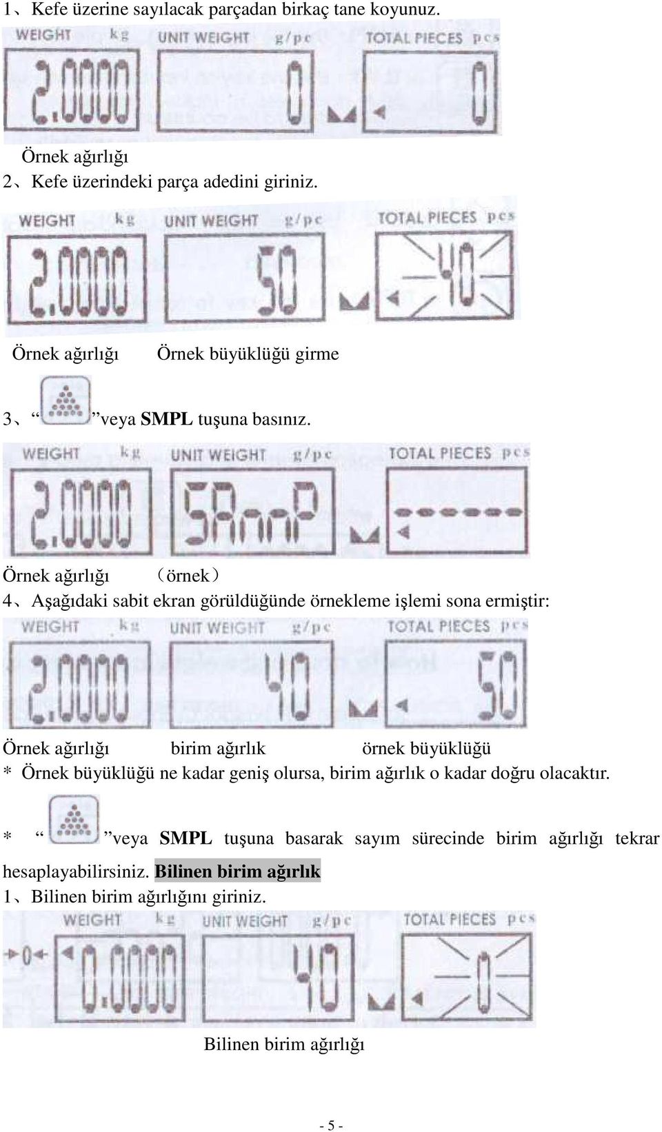 Örnek a ırlı ı örnek 4 A a ıdaki sabit ekran görüldü ünde örnekleme i lemi sona ermi tir: Örnek a ırlı ı birim a ırlık örnek büyüklü ü *