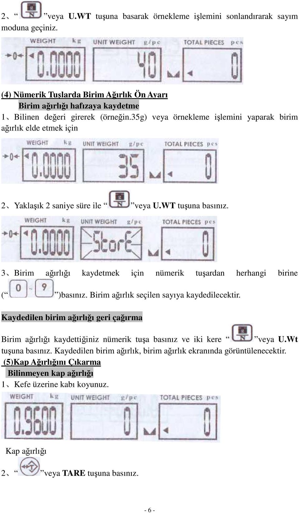 35g) veya örnekleme i lemini yaparak birim a ırlık elde etmek için 2 Yakla ık 2 saniye süre ile veya U.WT tu una basınız.