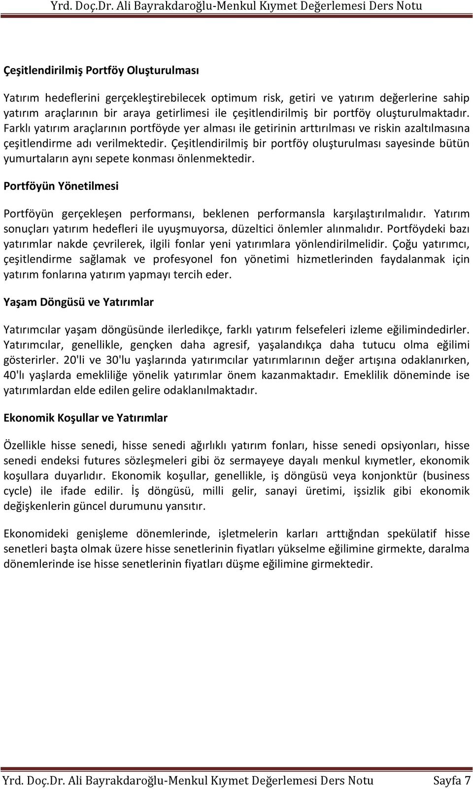 Çeşitlendirilmiş bir portföy oluşturulması sayesinde bütün yumurtaların aynı sepete konması önlenmektedir.