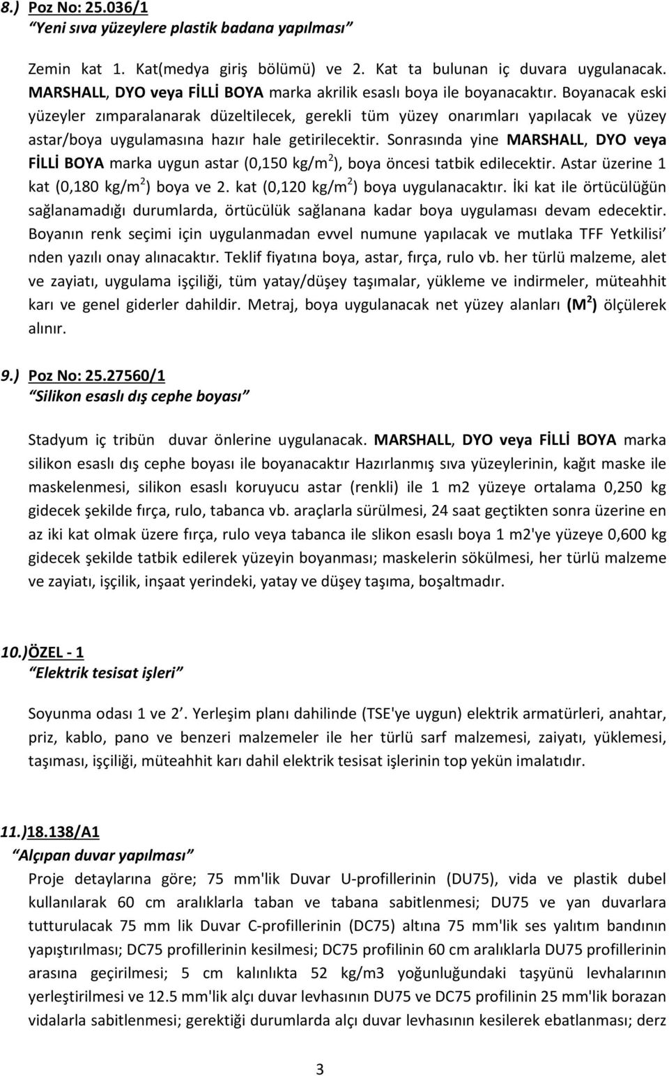 Boyanacak eski yüzeyler zımparalanarak düzeltilecek, gerekli tüm yüzey onarımları yapılacak ve yüzey astar/boya uygulamasına hazır hale getirilecektir.