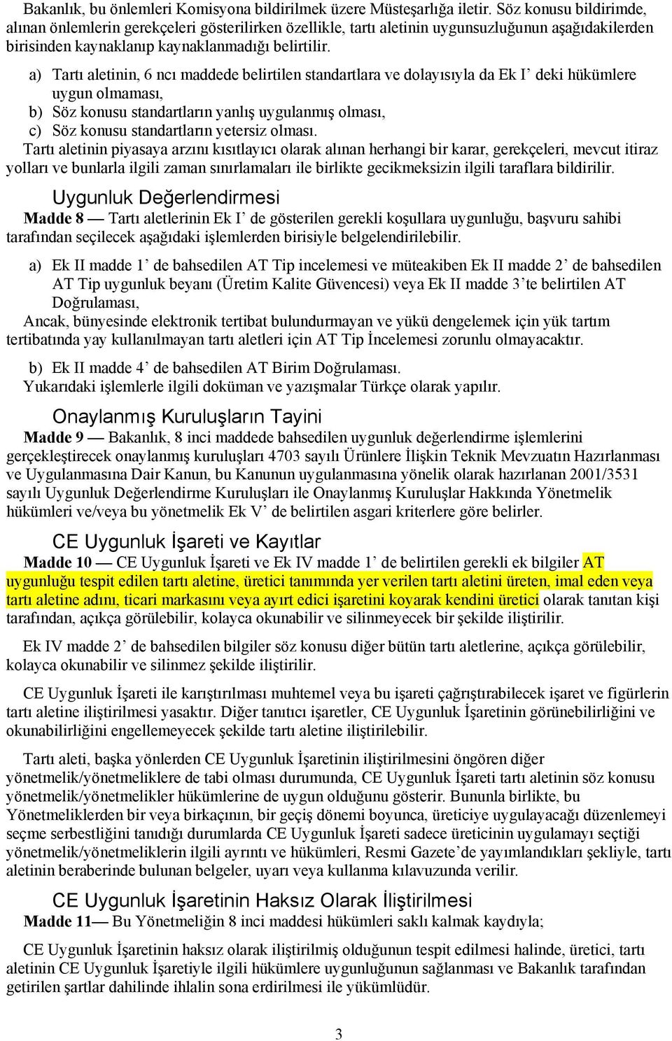 a) Tartı aletinin, 6 ncı maddede belirtilen standartlara ve dolayısıyla da Ek I deki hükümlere uygun olmaması, b) Söz konusu standartların yanlış uygulanmış olması, c) Söz konusu standartların