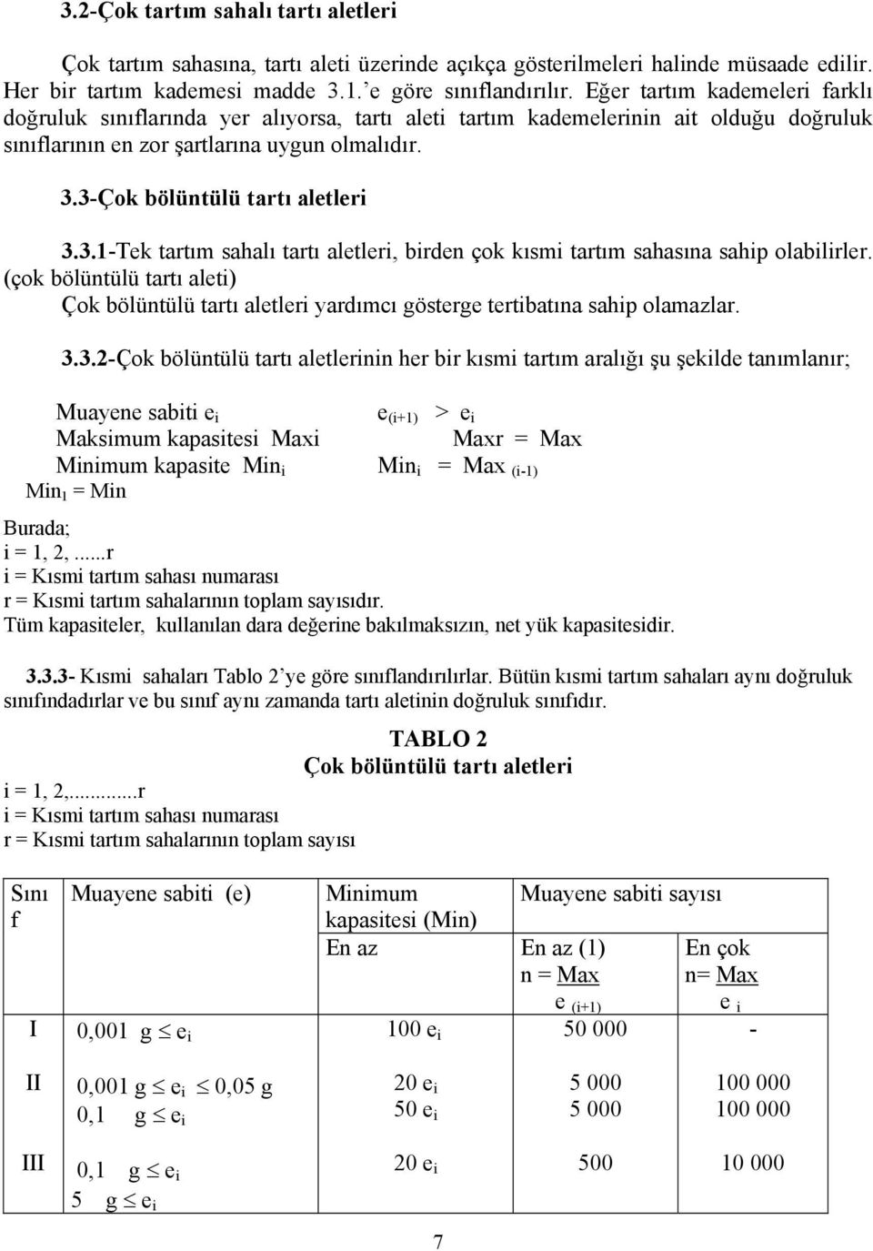 3-Çok bölüntülü tartı aletleri 3.3.1-Tek tartım sahalı tartı aletleri, birden çok kısmi tartım sahasına sahip olabilirler.