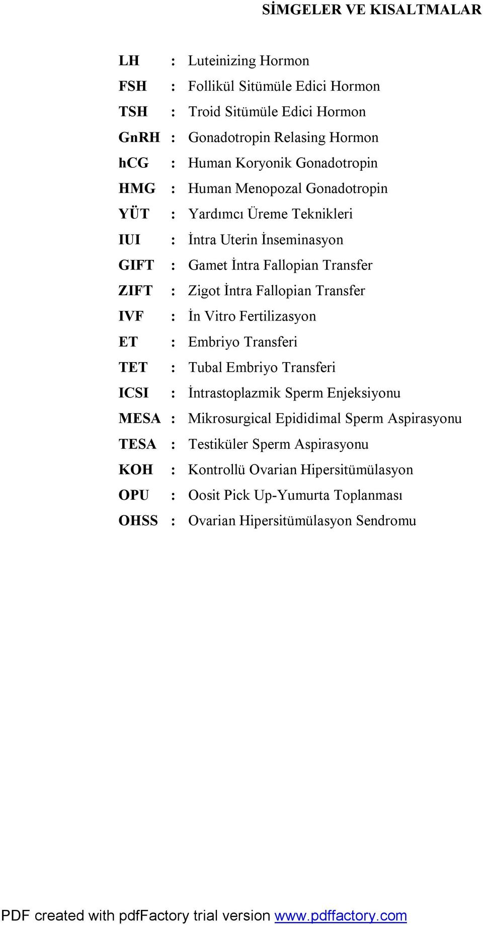 İntra Fallopian Transfer IVF : İn Vitro Fertilizasyon ET : Embriyo Transferi TET : Tubal Embriyo Transferi ICSI : İntrastoplazmik Sperm Enjeksiyonu MESA : Mikrosurgical