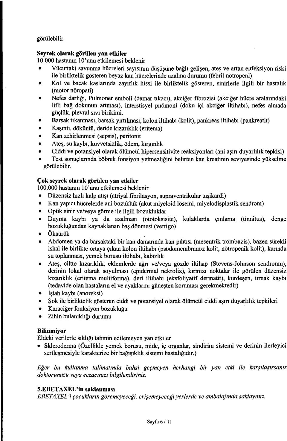 (febril nötropeni) Kol ve bacak kaslarında zayıflık hissi ile birliktelik gösteren, sinirlerle ilgili bir hastalık (motor nöropati) Nefes darlığı, Pulmoner emboli (damar tıkacı), akciğer fıbrozisi