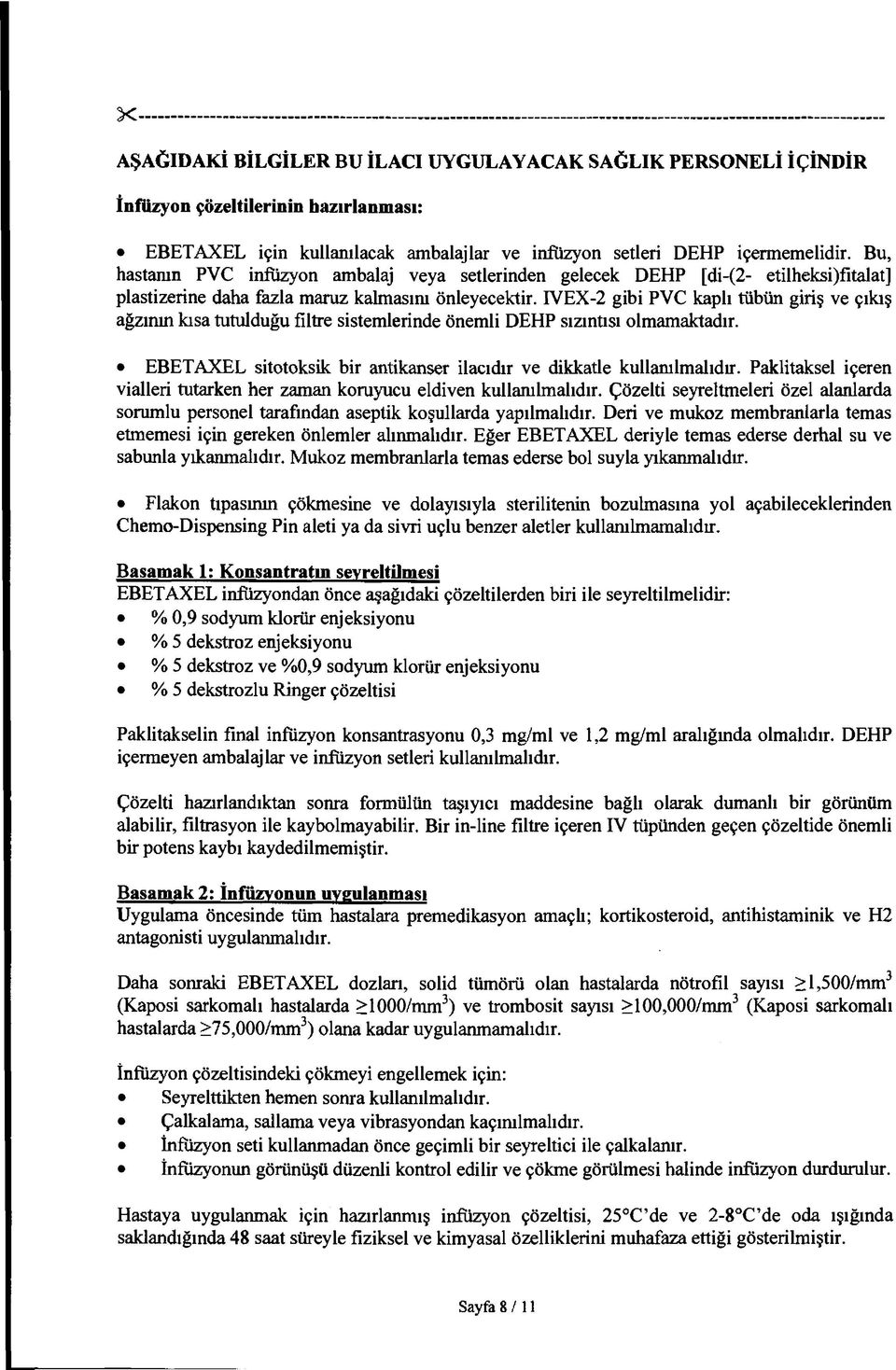 IVEX-2 gibi PVC kaplı tübün giriş ve çıkış ağzının kısa tutulduğu filtre sistemlerinde önemli DEHP sızıntısı olmamaktadır. EBETAXEL sitotoksik bir antikanser ilacıdır ve dikkatle kullanılmalıdır.