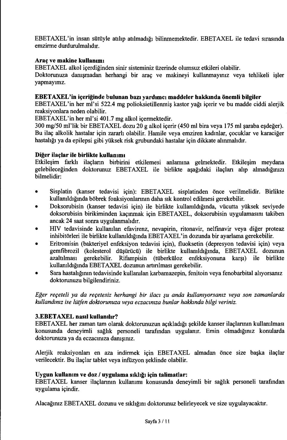 Doktorunuza danışmadan herhangi bir araç ve makineyi kullanmayınız veya tehlikeli işler yapmayımz.