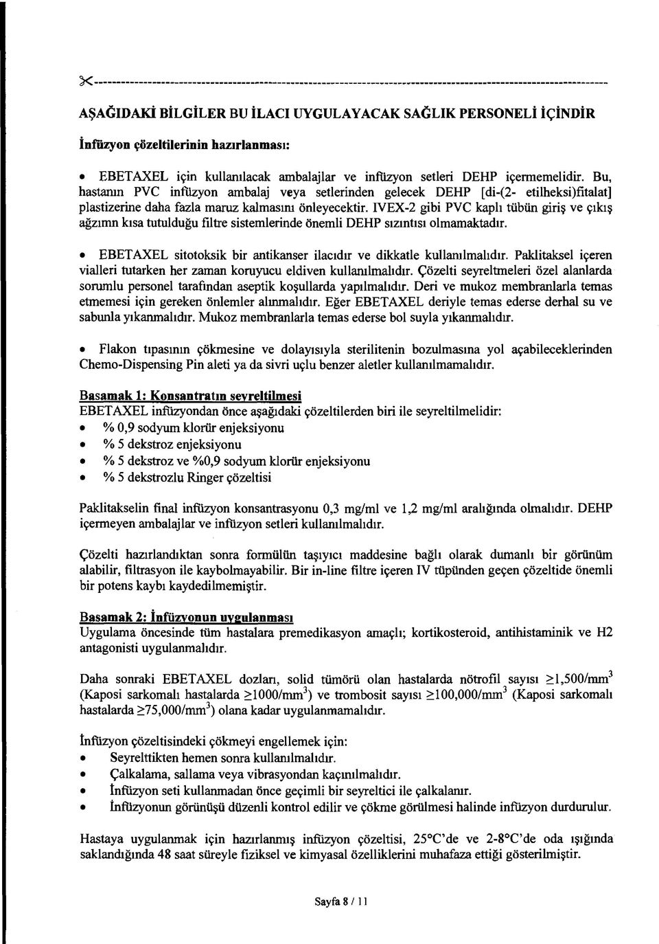 IVEX-2 gibi PVC kaplı tübün giriş ve çıkış ağzımn kısa tutulduğu filtre sistemlerinde önemli DEHP sızıntısı olmamaktadır. EBETAXEL sitotoksik bir antikanser ilacıdır ve dikkatle kullanılmalıdır.