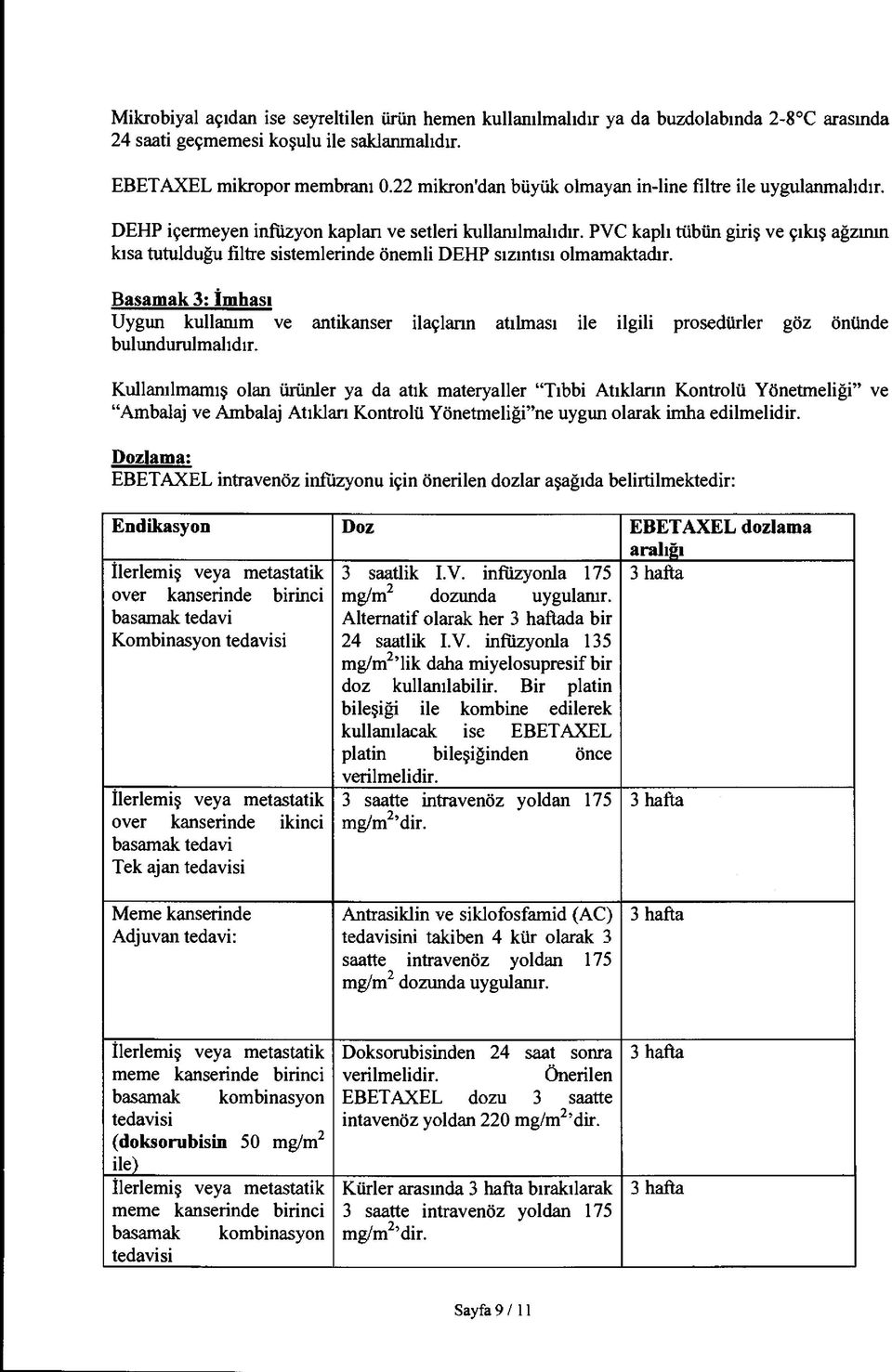 PVC kaplı tübün giriş ve çıkış ağzının kısa tutulduğu filtre sistemlerinde önemli DEHP sızıntısı olmamaktadır.