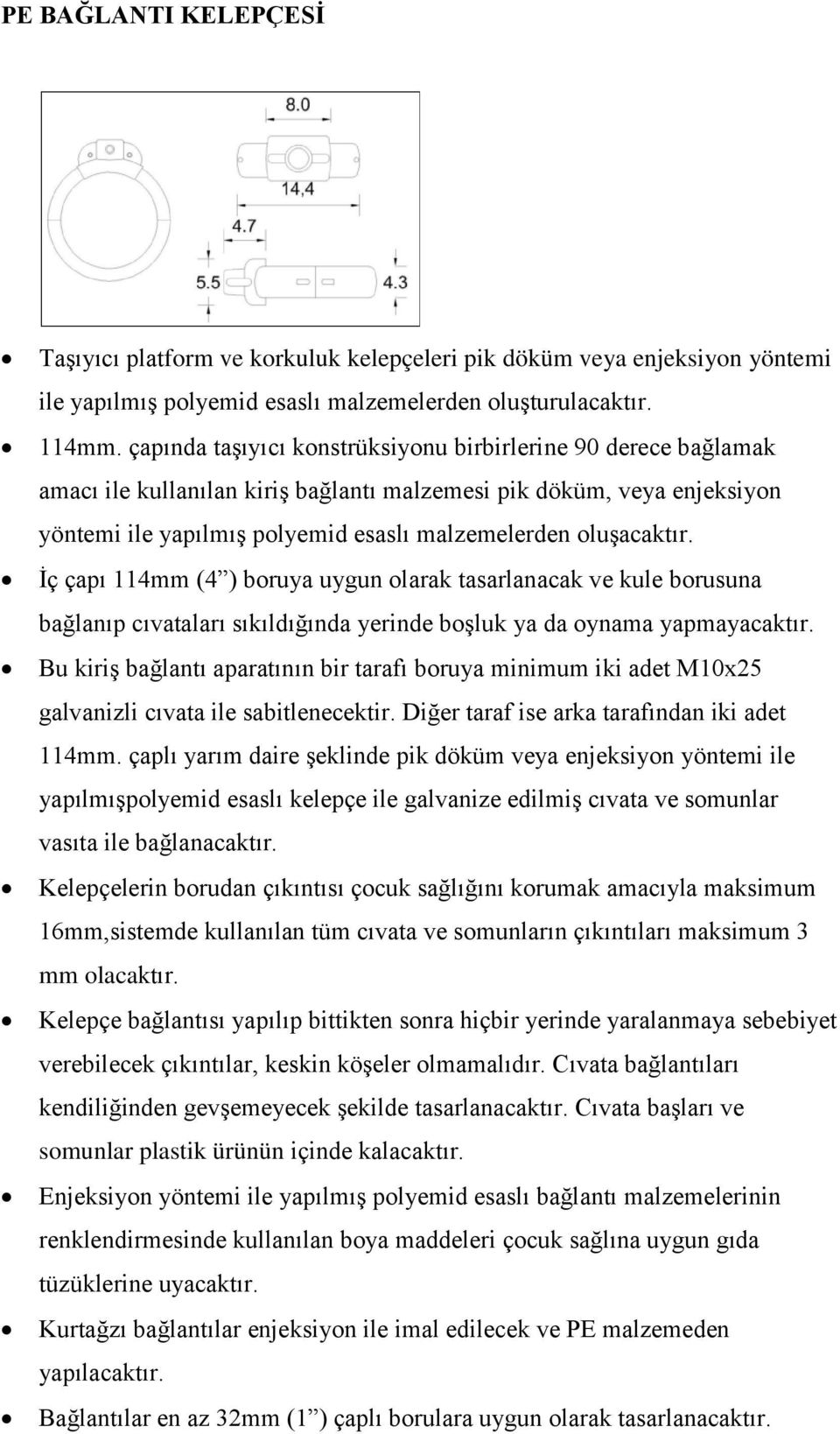 İç çapı 114mm (4 ) boruya uygun olarak tasarlanacak ve kule borusuna bağlanıp cıvataları sıkıldığında yerinde boşluk ya da oynama yapmayacaktır.