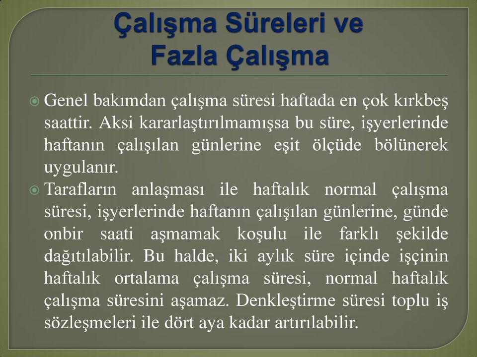 Tarafların anlaşması ile haftalık normal çalışma süresi, işyerlerinde haftanın çalışılan günlerine, günde onbir saati aşmamak koşulu