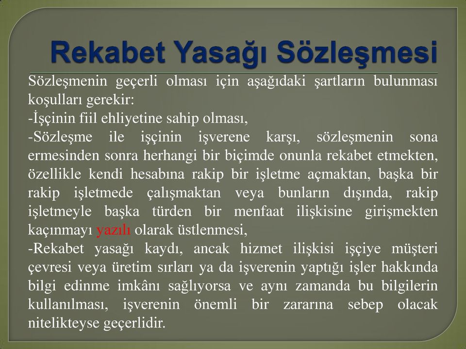 rakip işletmeyle başka türden bir menfaat ilişkisine girişmekten kaçınmayı yazılı olarak üstlenmesi, -Rekabet yasağı kaydı, ancak hizmet ilişkisi işçiye müşteri çevresi veya üretim