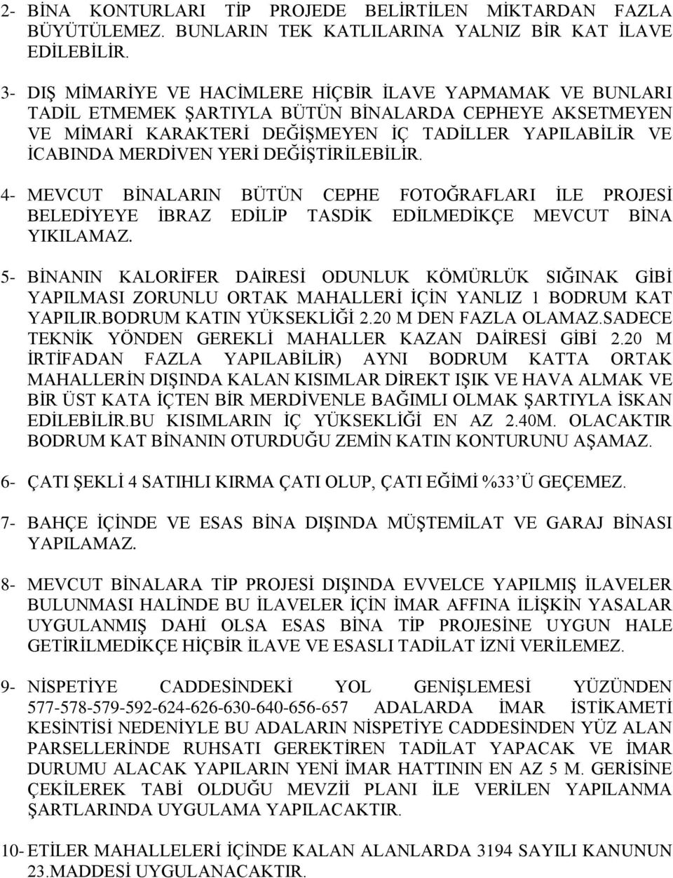 YERİ DEĞİŞTİRİLEBİLİR. 4- MEVCUT BİNALARIN BÜTÜN CEPHE FOTOĞRAFLARI İLE PROJESİ BELEDİYEYE İBRAZ EDİLİP TASDİK EDİLMEDİKÇE MEVCUT BİNA YIKILAMAZ.