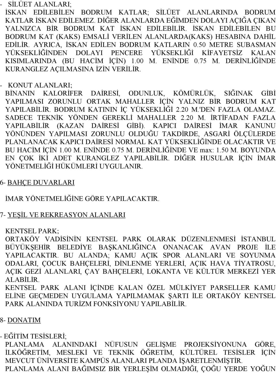 50 METRE SUBASMAN YÜKSEKLİĞİNDEN DOLAYI PENCERE YÜKSEKLİĞİ KİFAYETSİZ KALAN KISIMLARINDA (BU HACİM İÇİN) 1.00 M. ENİNDE 0.75 M. DERİNLİĞİNDE KURANGLEZ AÇILMASINA İZİN VERİLİR.