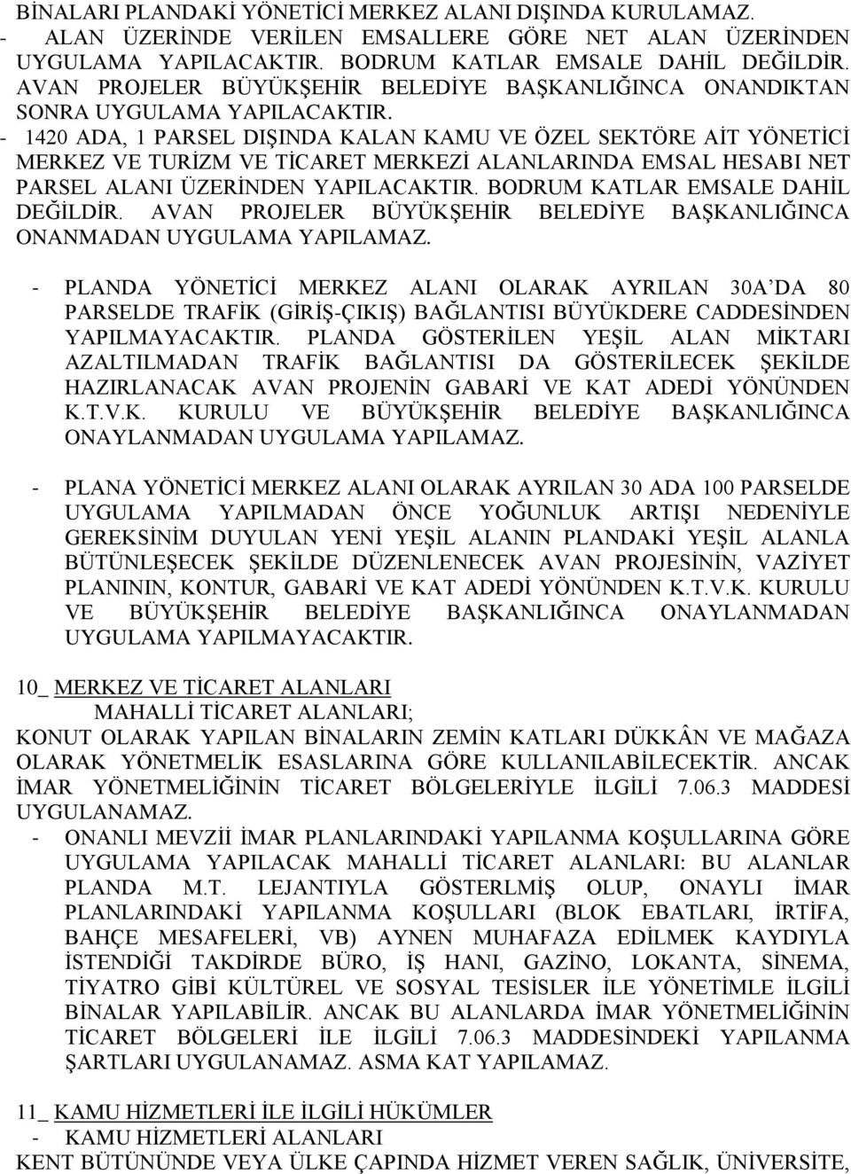 - 1420 ADA, 1 PARSEL DIŞINDA KALAN KAMU VE ÖZEL SEKTÖRE AİT YÖNETİCİ MERKEZ VE TURİZM VE TİCARET MERKEZİ ALANLARINDA EMSAL HESABI NET PARSEL ALANI ÜZERİNDEN YAPILACAKTIR.