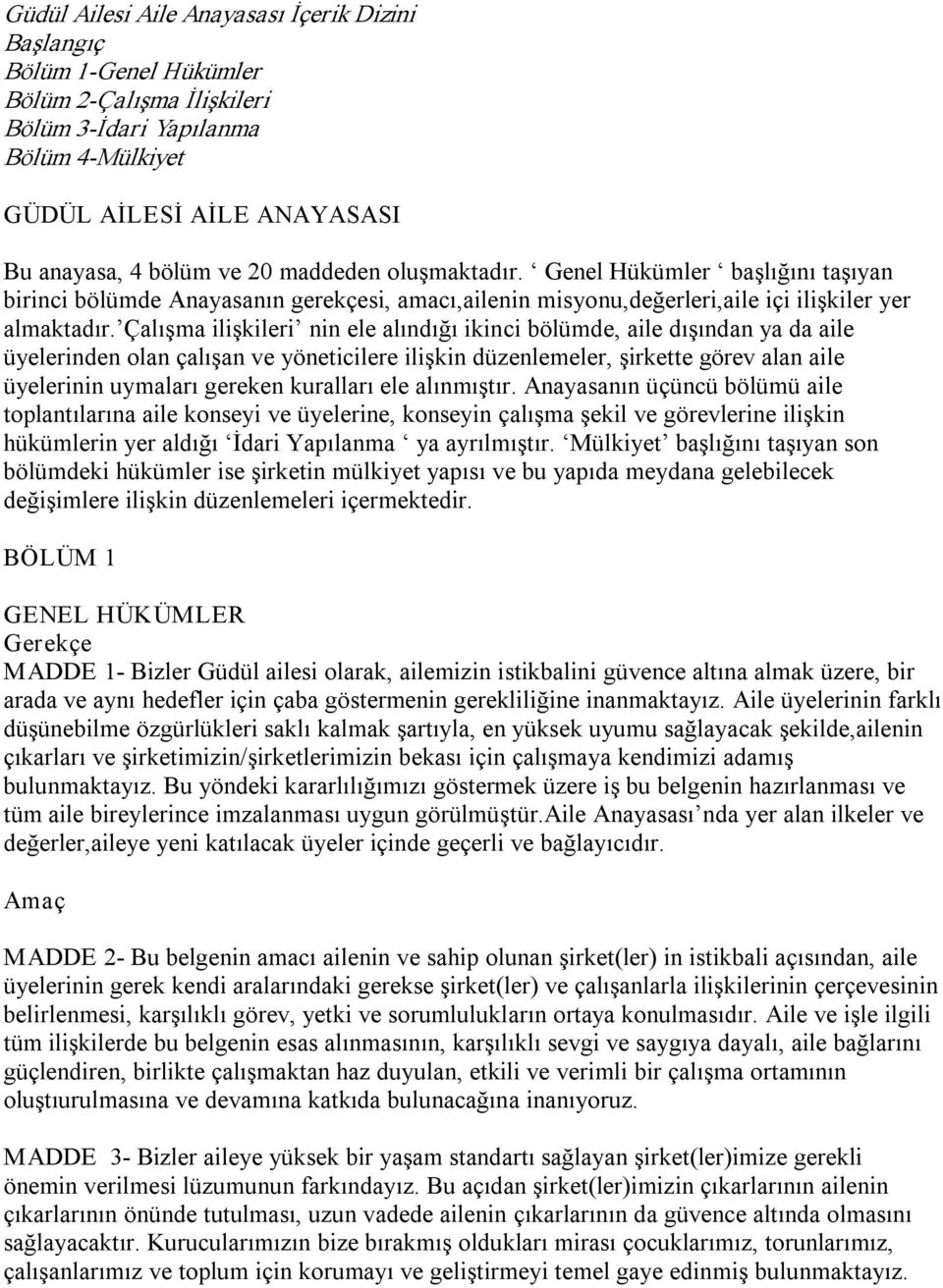 Çalışma ilişkileri nin ele alındığı ikinci bölümde, aile dışından ya da aile üyelerinden olan çalışan ve yöneticilere ilişkin düzenlemeler, şirkette görev alan aile üyelerinin uymaları gereken