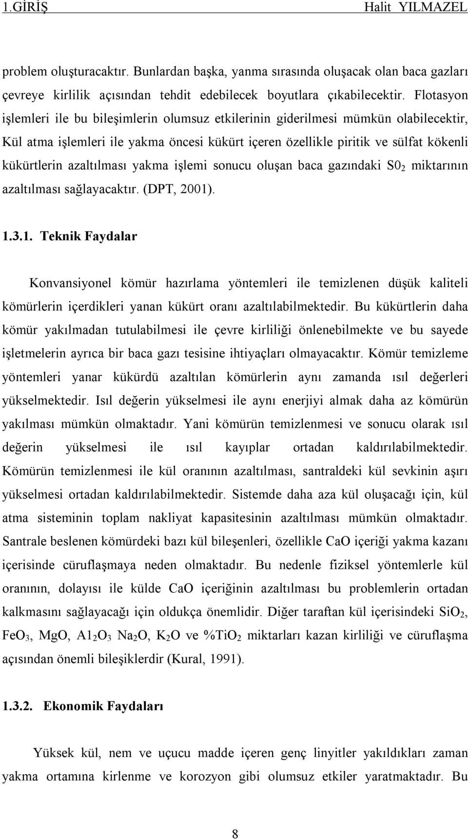 azaltılması yakma işlemi sonucu oluşan baca gazındaki S0 2 miktarının azaltılması sağlayacaktır. (DPT, 2001)