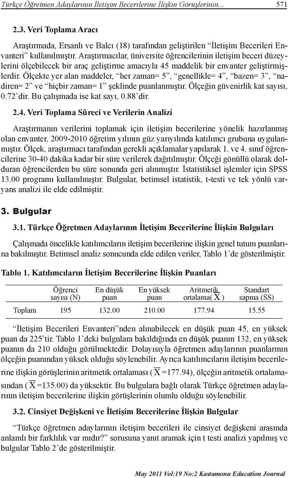 Araştırmacılar, üniversite öğrencilerinin iletişim beceri düzeylerini ölçebilecek bir araç geliştirme amacıyla 45 maddelik bir envanter geliştirmişlerdir.