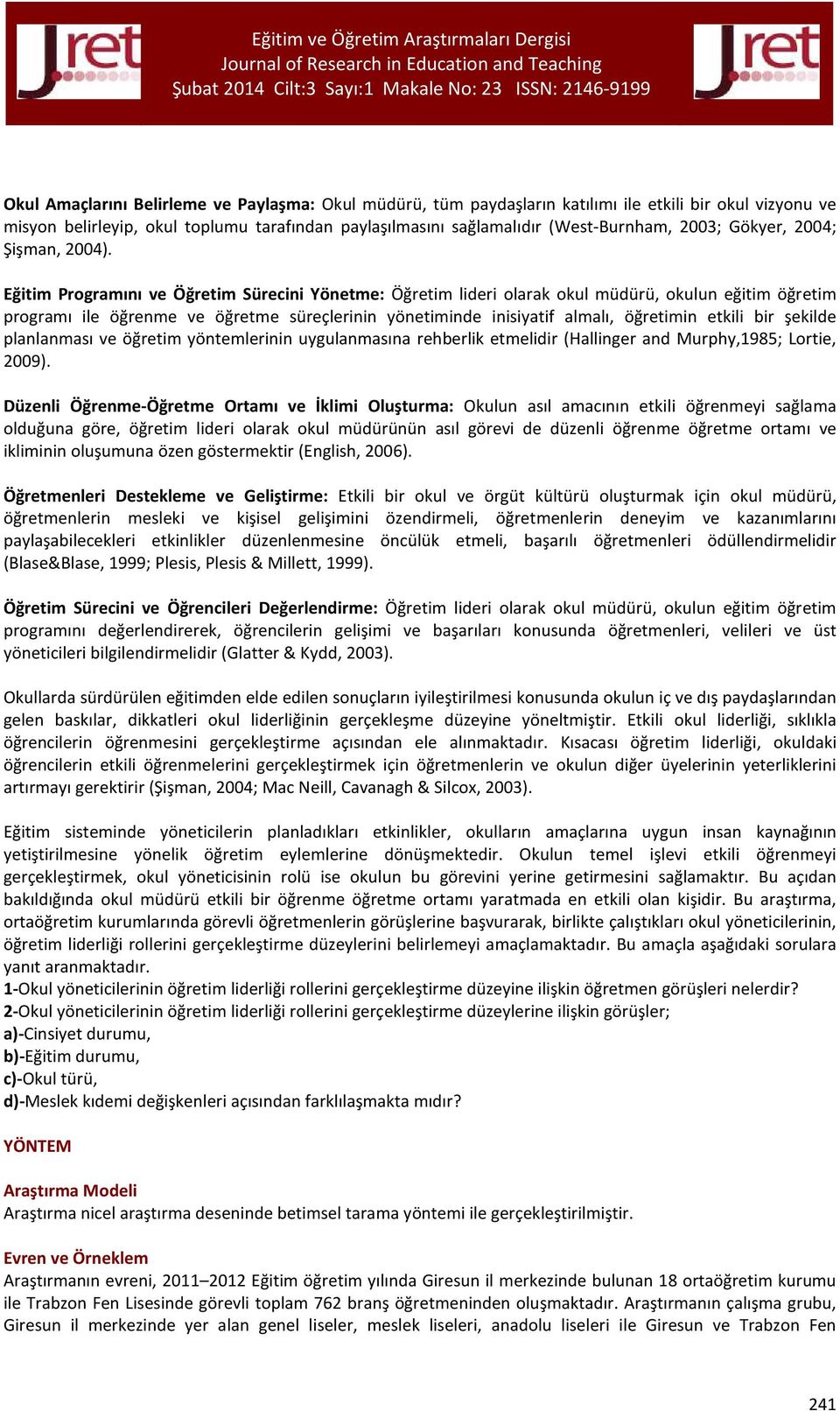 Eğitim Programını ve Öğretim Sürecini Yönetme: Öğretim lideri olarak okul müdürü, okulun eğitim öğretim programı ile öğrenme ve öğretme süreçlerinin yönetiminde inisiyatif almalı, öğretimin etkili