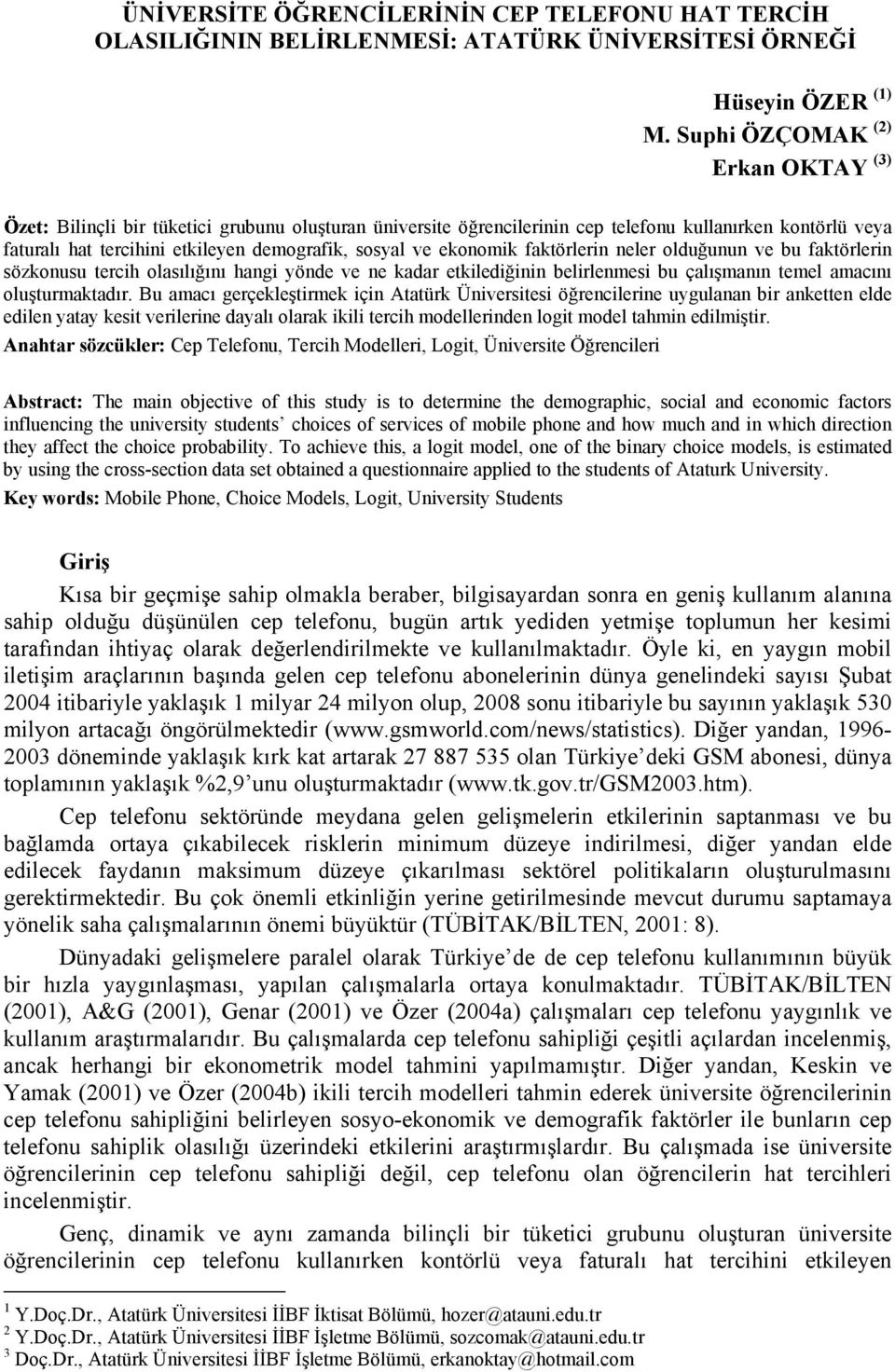 ekonomik faktörlerin neler olduğunun ve bu faktörlerin sözkonusu tercih olasılığını hangi yönde ve ne kadar etkilediğinin belirlenmesi bu çalışmanın temel amacını oluşturmaktadır.