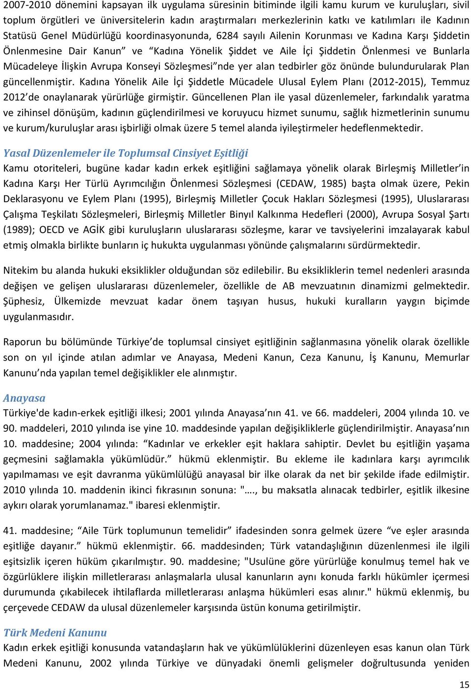 Mücadeleye İlişkin Avrupa Konseyi Sözleşmesi nde yer alan tedbirler göz önünde bulundurularak Plan güncellenmiştir.