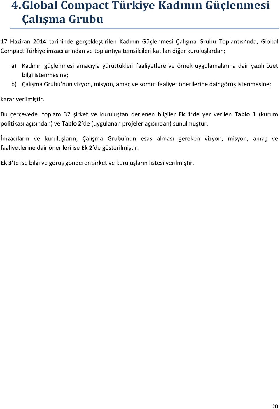 misyon, amaç ve somut faaliyet önerilerine dair görüş istenmesine; karar verilmiştir.