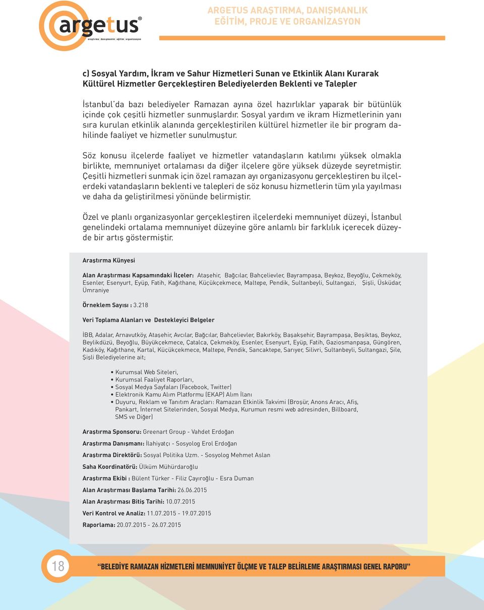 Sosyal yardım ve ikram Hizmetlerinin yanı sıra kurulan etkinlik alanında gerçekleştirilen kültürel hizmetler ile bir program dahilinde faaliyet ve hizmetler sunulmuştur.