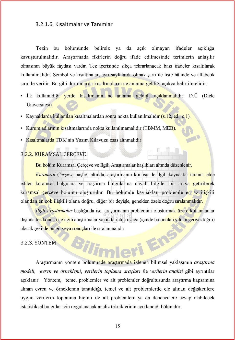 Sembol ve kısaltmalar, ayrı sayfalarda olmak şartı ile liste hâlinde ve alfabetik sıra ile verilir. Bu gibi durumlarda kısaltmaların ne anlama geldiği açıkça belirtilmelidir.