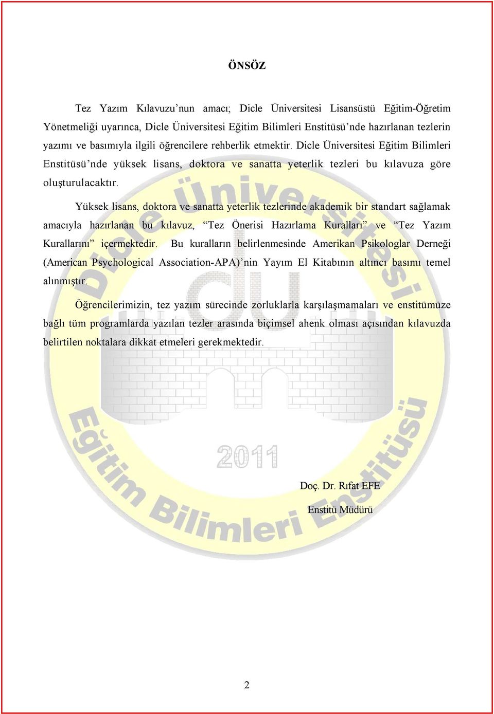 Yüksek lisans, doktora ve sanatta yeterlik tezlerinde akademik bir standart sağlamak amacıyla hazırlanan bu kılavuz, Tez Önerisi Hazırlama Kuralları ve Tez Yazım Kurallarını içermektedir.