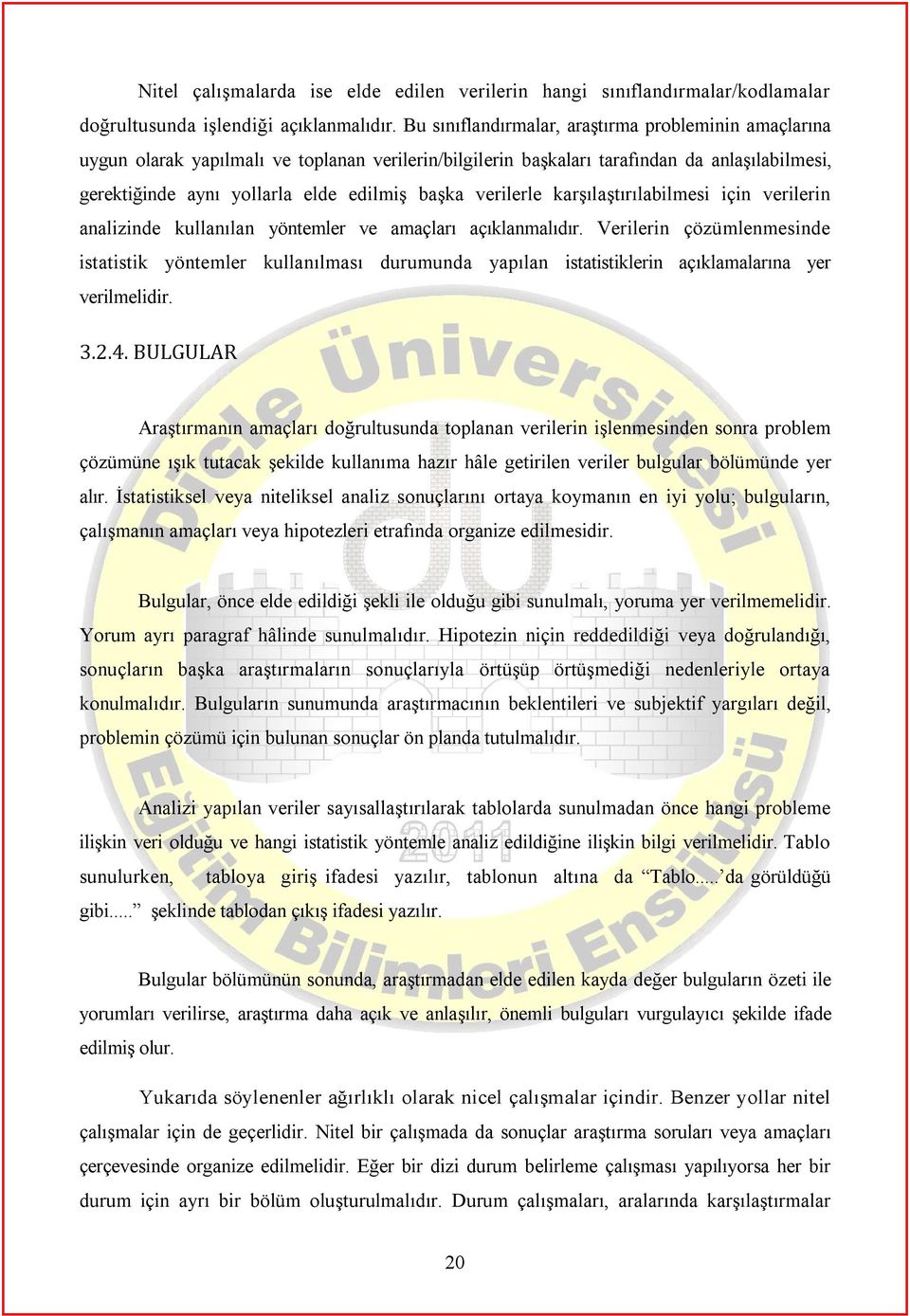 verilerle karşılaştırılabilmesi için verilerin analizinde kullanılan yöntemler ve amaçları açıklanmalıdır.