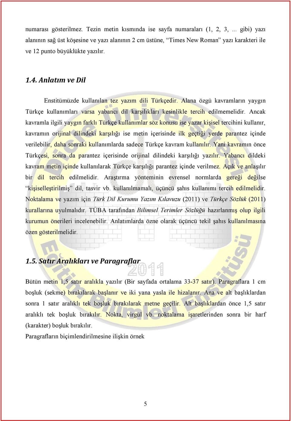 Anlatım ve Dil Enstitümüzde kullanılan tez yazım dili Türkçedir. Alana özgü kavramların yaygın Türkçe kullanımları varsa yabancı dil karşılıkları kesinlikle tercih edilmemelidir.