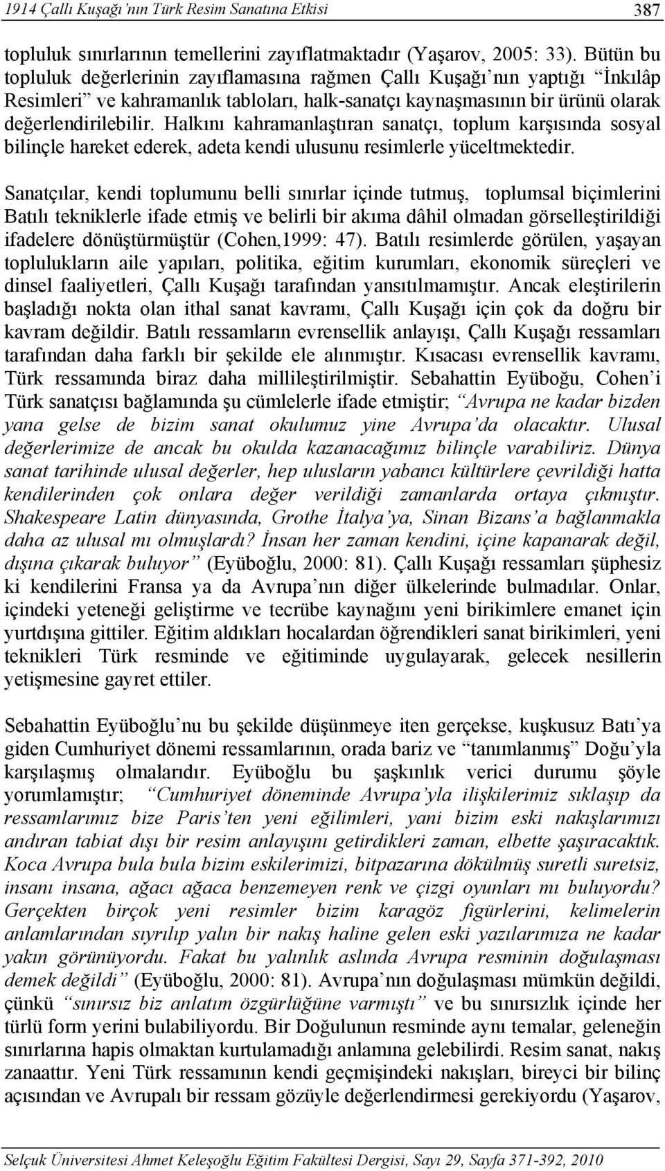 Halkını kahramanlaştıran sanatçı, toplum karşısında sosyal bilinçle hareket ederek, adeta kendi ulusunu resimlerle yüceltmektedir.