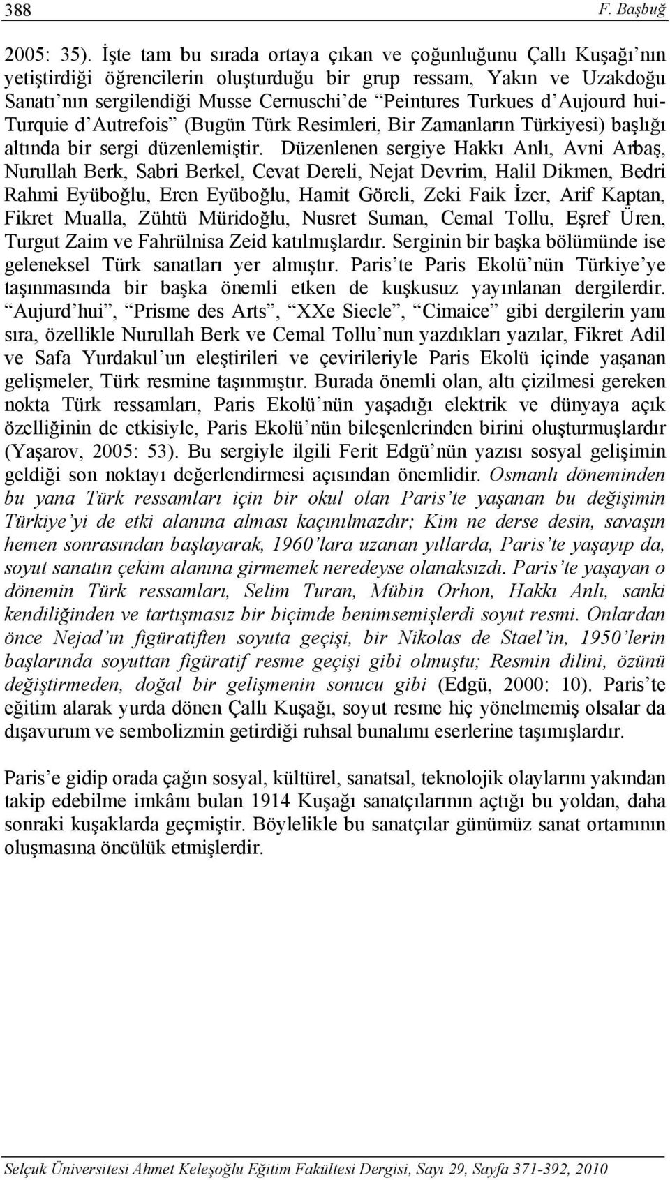 Aujourd hui- Turquie d Autrefois (Bugün Türk Resimleri, Bir Zamanların Türkiyesi) başlığı altında bir sergi düzenlemiştir.