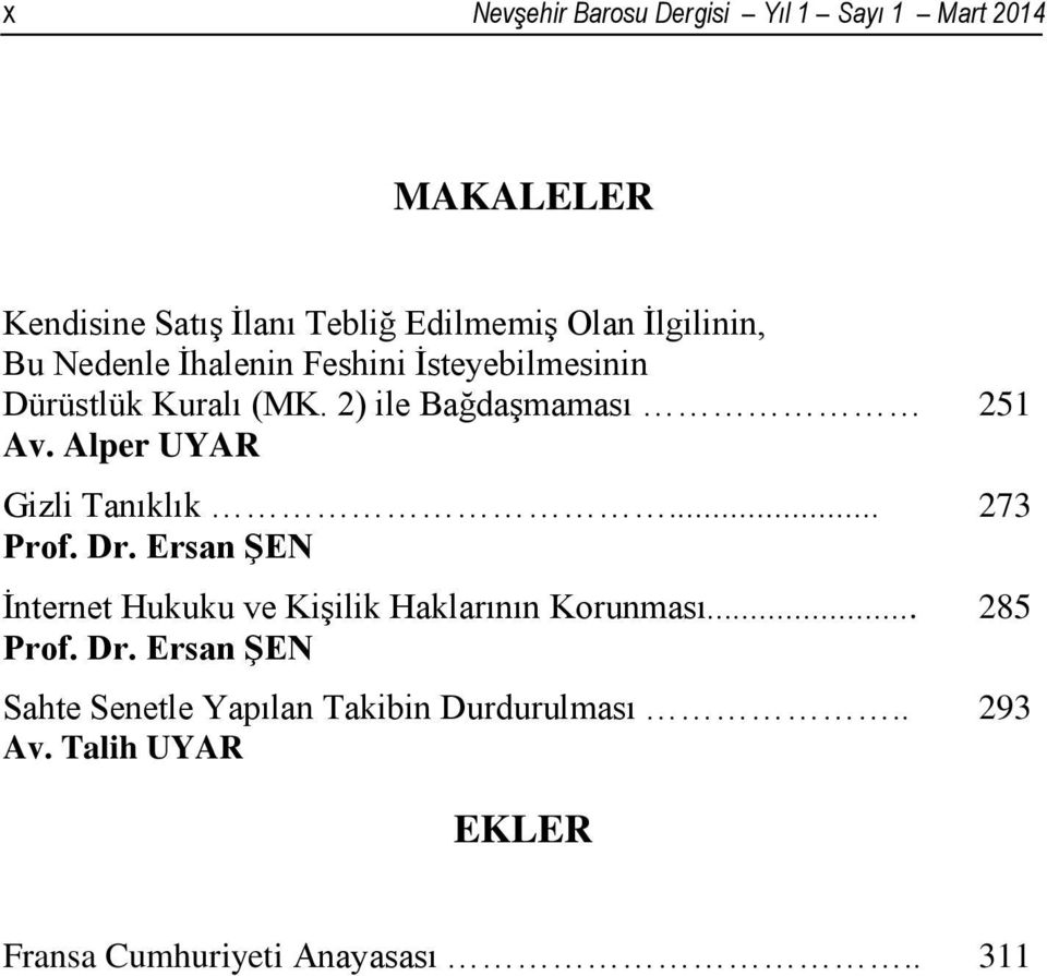 Alper UYAR Gizli Tanıklık... 273 Prof. Dr. Ersan ŞEN İnternet Hukuku ve Kişilik Haklarının Korunması... 285 Prof.