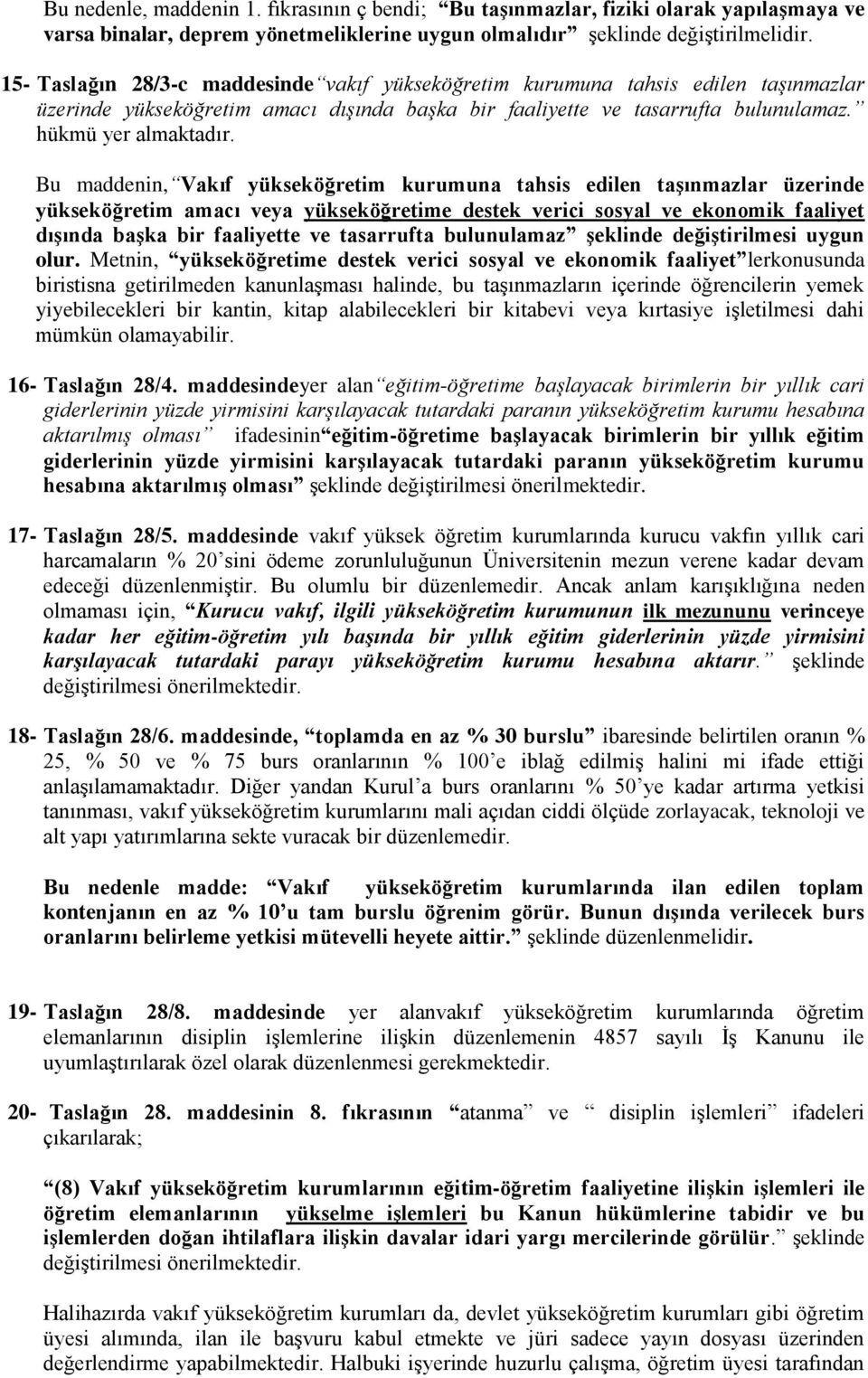 Bu maddenin, Vakıf yükseköğretim kurumuna tahsis edilen taģınmazlar üzerinde yükseköğretim amacı veya yükseköğretime destek verici sosyal ve ekonomik faaliyet dıģında baģka bir faaliyette ve