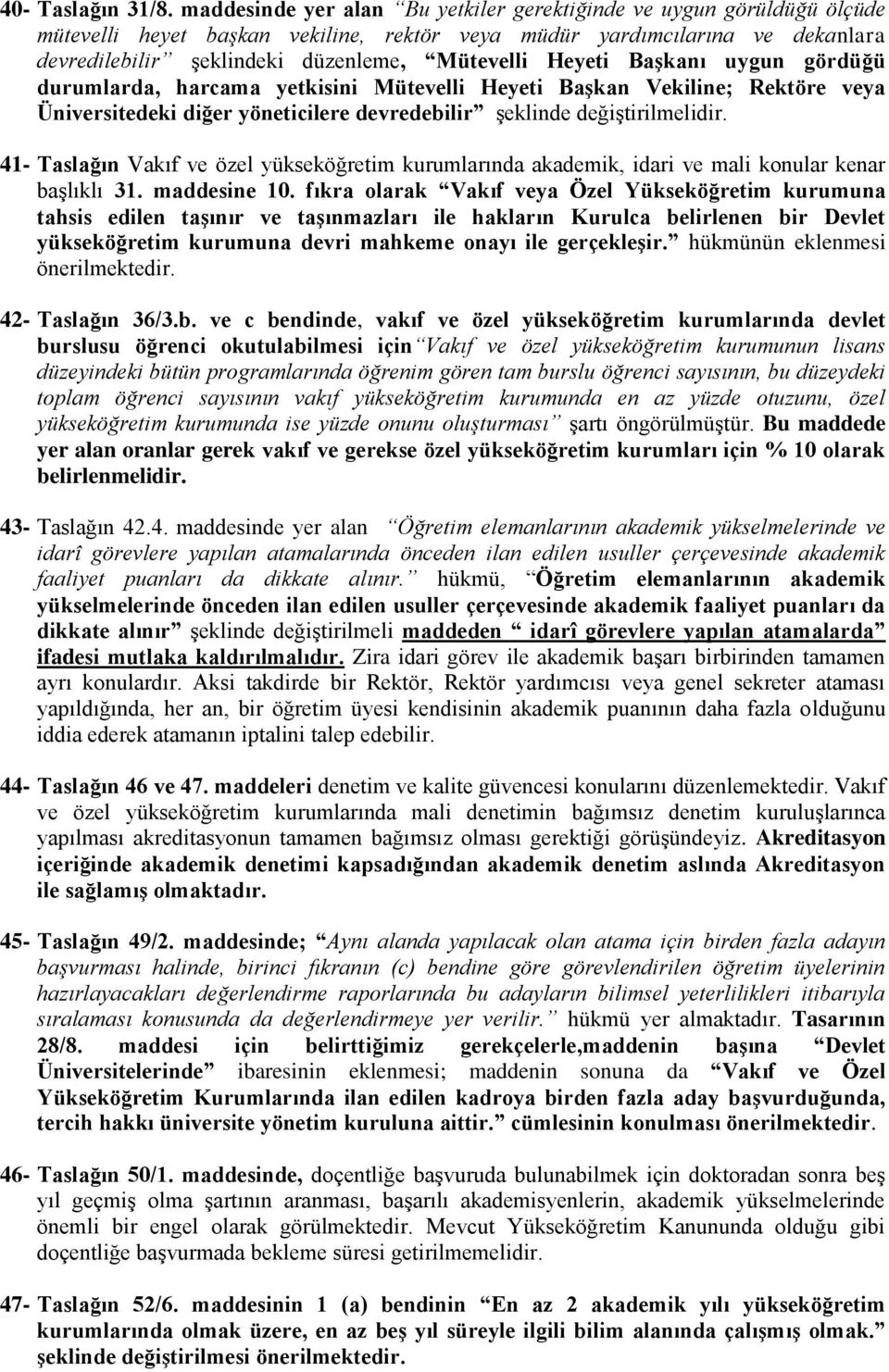 Heyeti BaĢkanı uygun gördüğü durumlarda, harcama yetkisini Mütevelli Heyeti BaĢkan Vekiline; Rektöre veya Üniversitedeki diğer yöneticilere devredebilir şeklinde değiştirilmelidir.