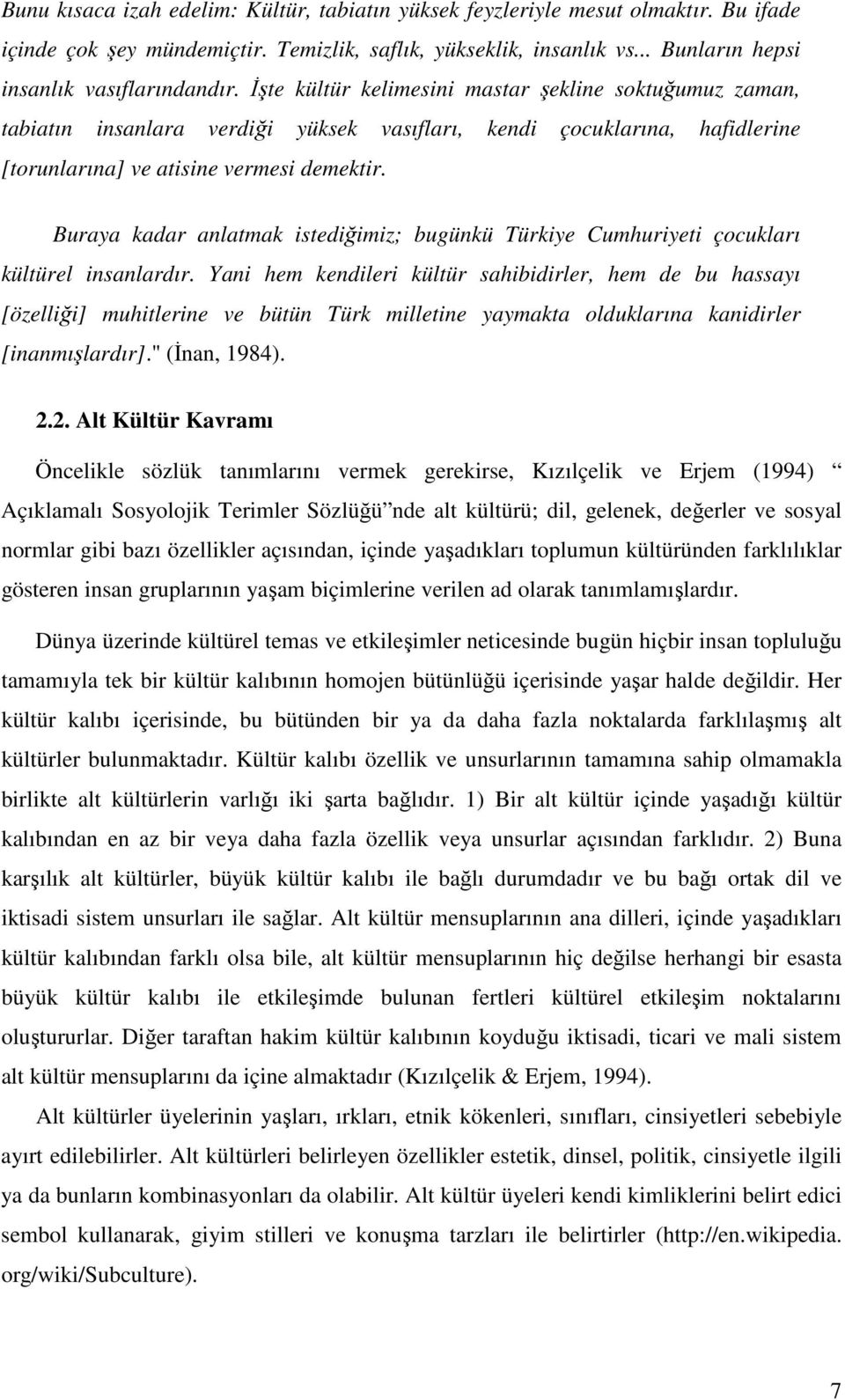 Buraya kadar anlatmak istediğimiz; bugünkü Türkiye Cumhuriyeti çocukları kültürel insanlardır.