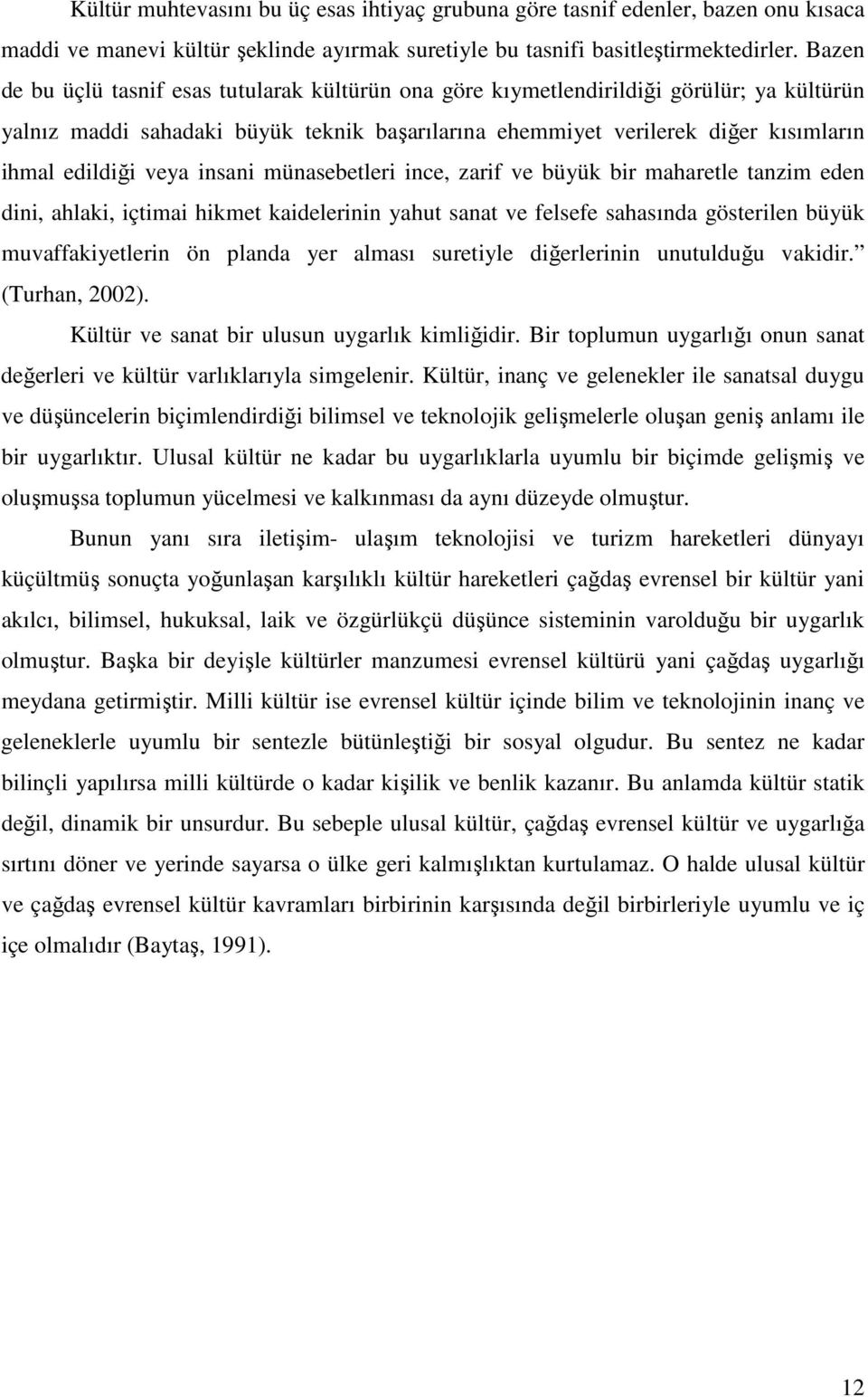 veya insani münasebetleri ince, zarif ve büyük bir maharetle tanzim eden dini, ahlaki, içtimai hikmet kaidelerinin yahut sanat ve felsefe sahasında gösterilen büyük muvaffakiyetlerin ön planda yer