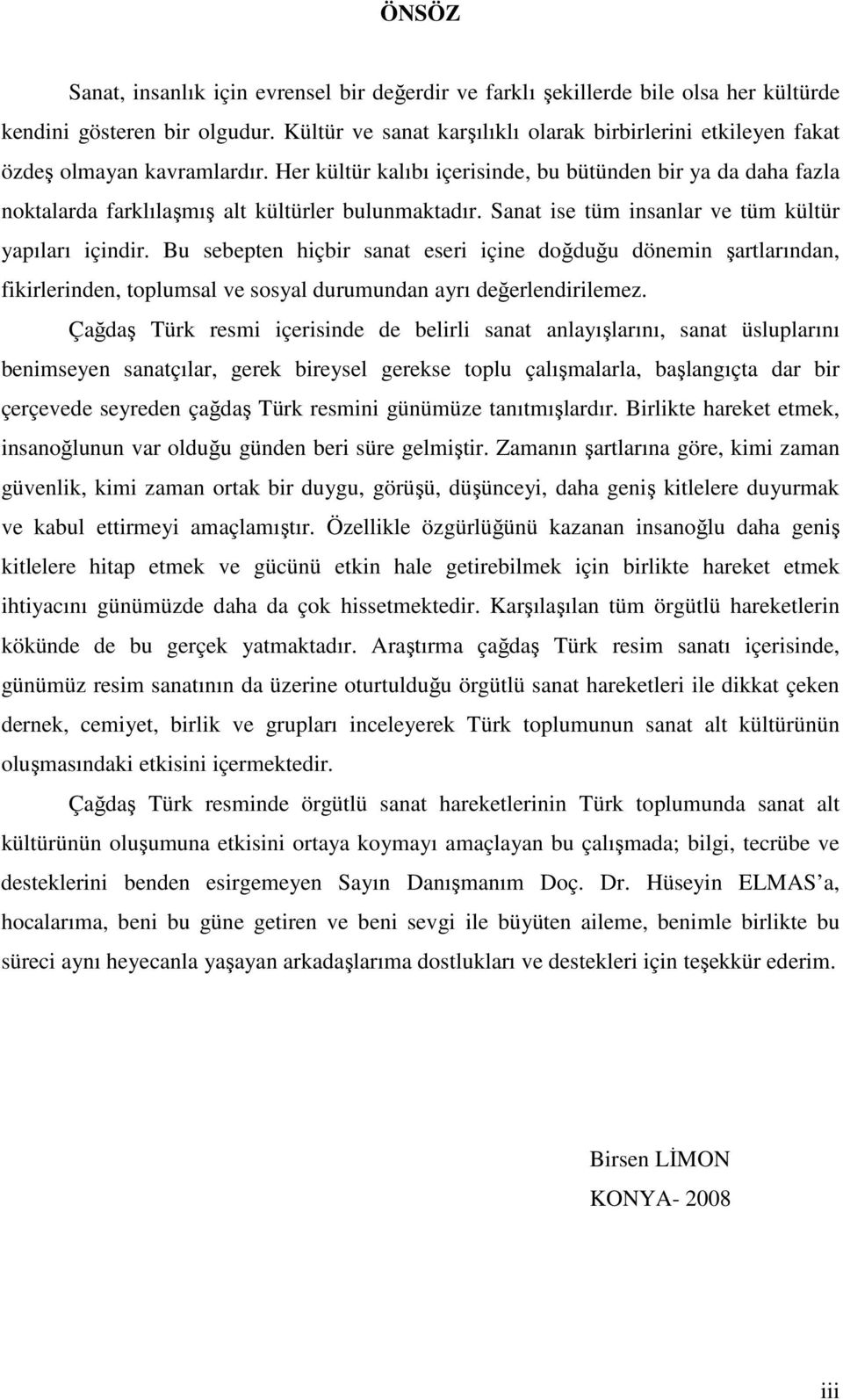 Her kültür kalıbı içerisinde, bu bütünden bir ya da daha fazla noktalarda farklılaşmış alt kültürler bulunmaktadır. Sanat ise tüm insanlar ve tüm kültür yapıları içindir.