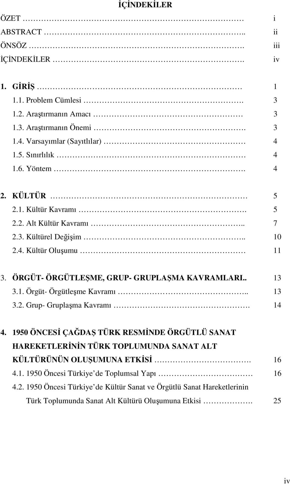 ÖRGÜT- ÖRGÜTLEŞME, GRUP- GRUPLAŞMA KAVRAMLARI.. 13 3.1. Örgüt- Örgütleşme Kavramı.. 13 3.2. Grup- Gruplaşma Kavramı. 14 4.