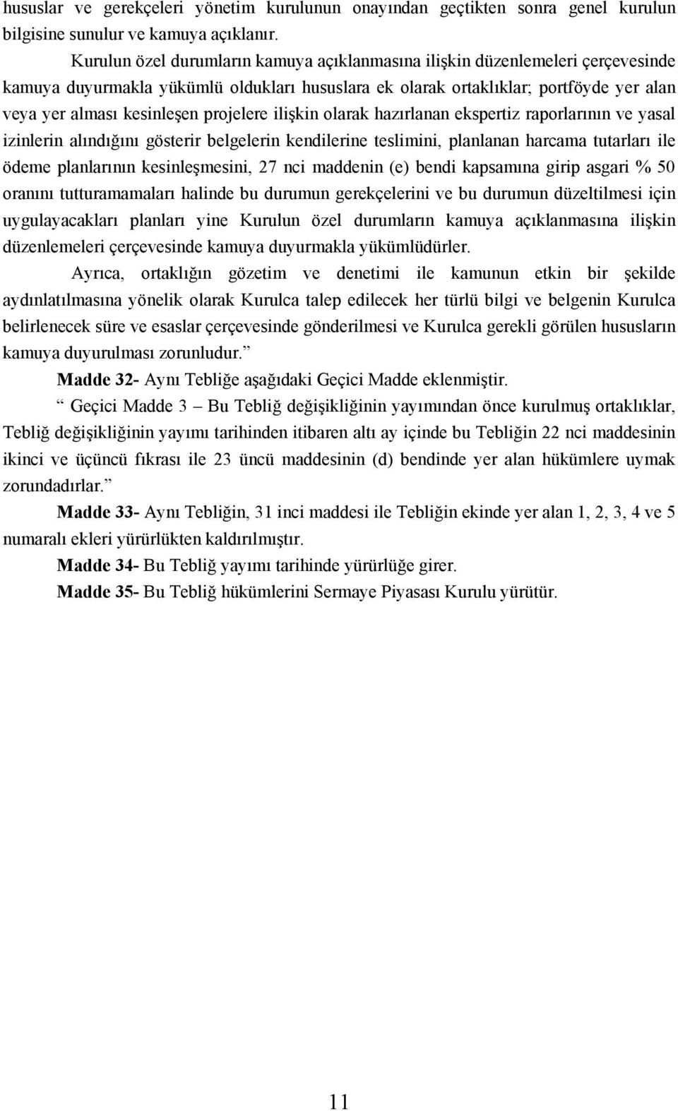 projelere ilişkin olarak hazırlanan ekspertiz raporlarının ve yasal izinlerin alındığını gösterir belgelerin kendilerine teslimini, planlanan harcama tutarları ile ödeme planlarının kesinleşmesini,