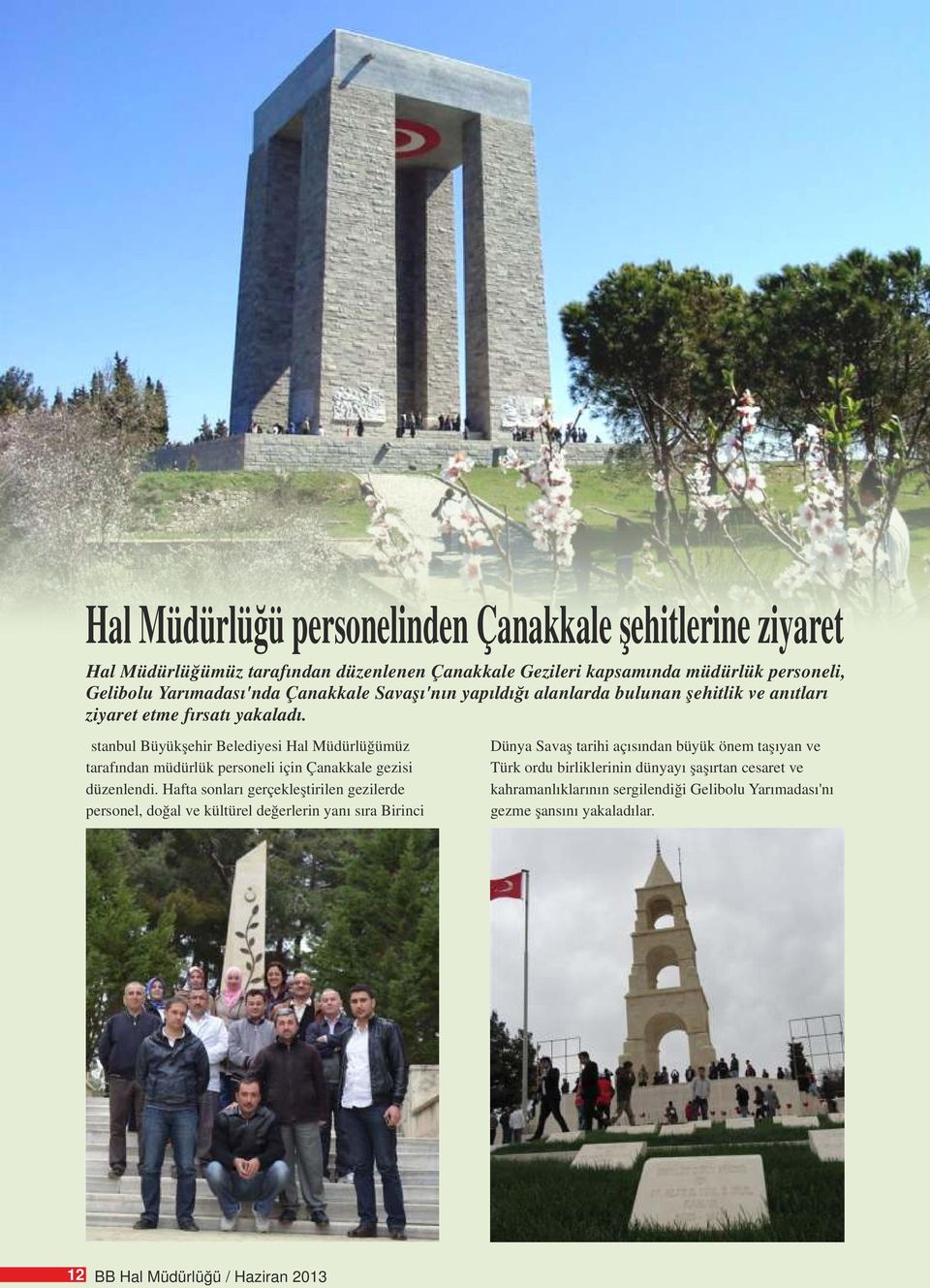İstanbul Büyükşehir Belediyesi Hal Müdürlüğümüz tarafından müdürlük personeli için Çanakkale gezisi düzenlendi.