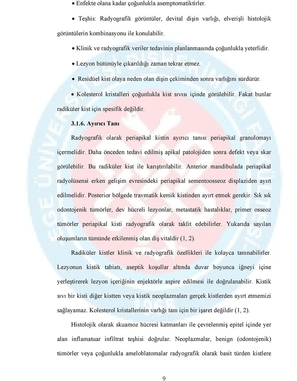 Kolesterol kristalleri çoğunlukla kist sıvısı içinde görülebilir. Fakat bunlar radiküler kist için spesifik değildir. 3.1.6.